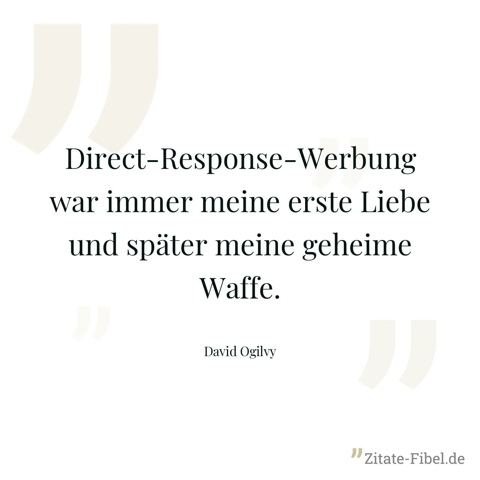 Direct-Response-Werbung war immer meine erste Liebe und später meine geheime Waffe. - David Ogilvy