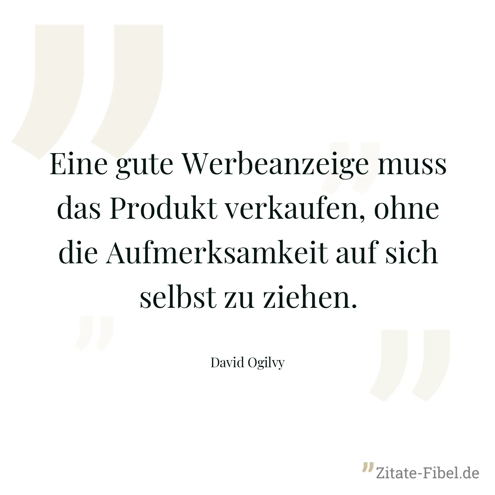 Eine gute Werbeanzeige muss das Produkt verkaufen, ohne die Aufmerksamkeit auf sich selbst zu ziehen. - David Ogilvy