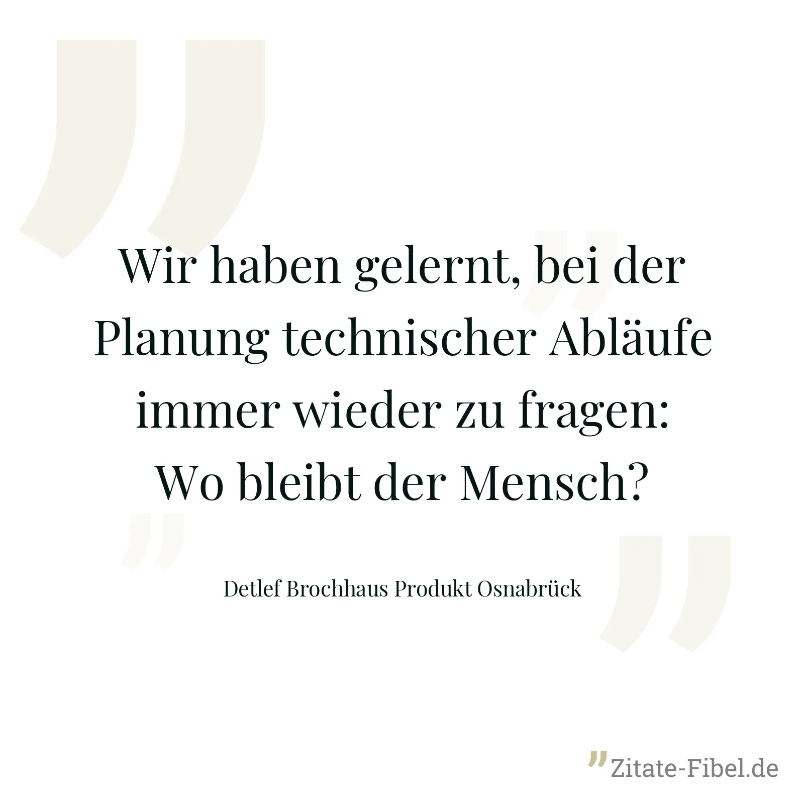 Wir haben gelernt, bei der Planung technischer Abläufe immer wieder zu fragen: Wo bleibt der Mensch? - Detlef Brochhaus Produkt Osnabrück