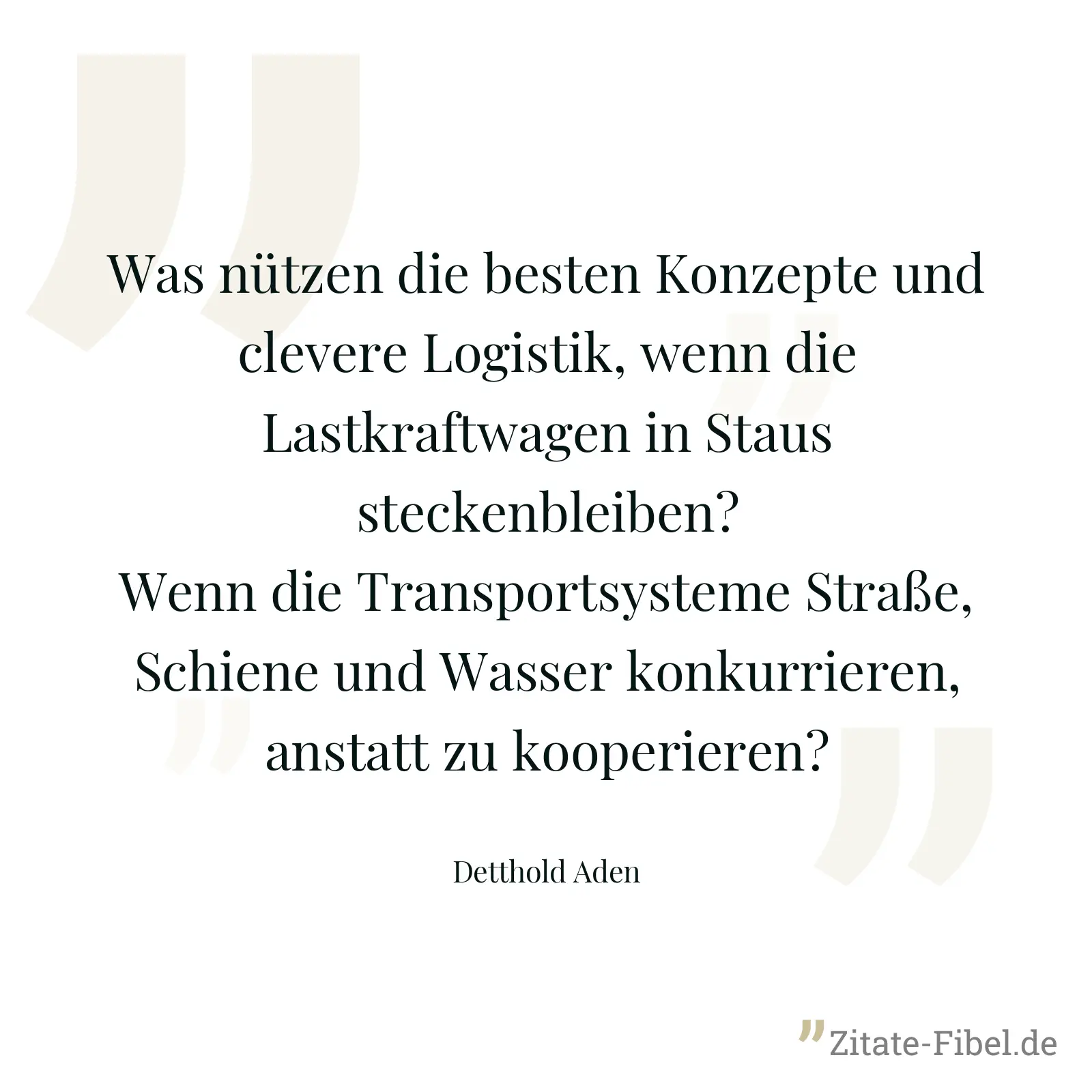 Was nützen die besten Konzepte und clevere Logistik, wenn die Lastkraftwagen in Staus steckenbleiben? Wenn die Transportsysteme Straße, Schiene und Wasser konkurrieren, anstatt zu kooperieren? - Detthold Aden
