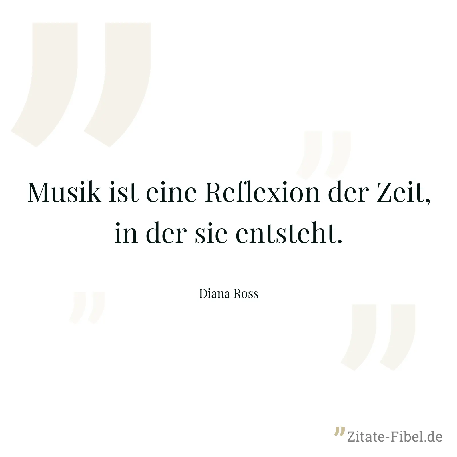 Musik ist eine Reflexion der Zeit, in der sie entsteht. - Diana Ross