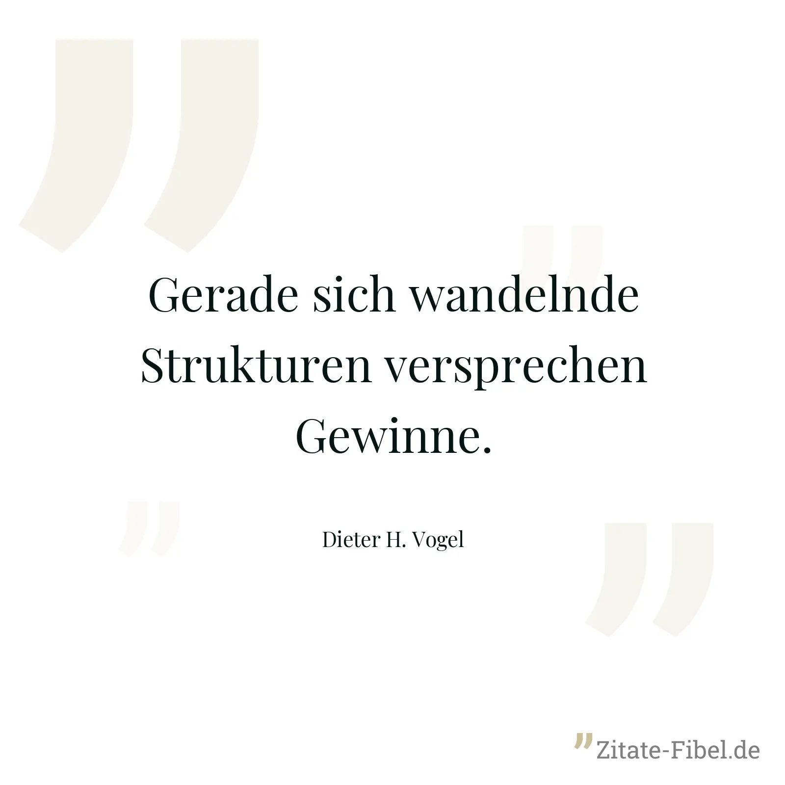 Gerade sich wandelnde Strukturen versprechen Gewinne. - Dieter H. Vogel