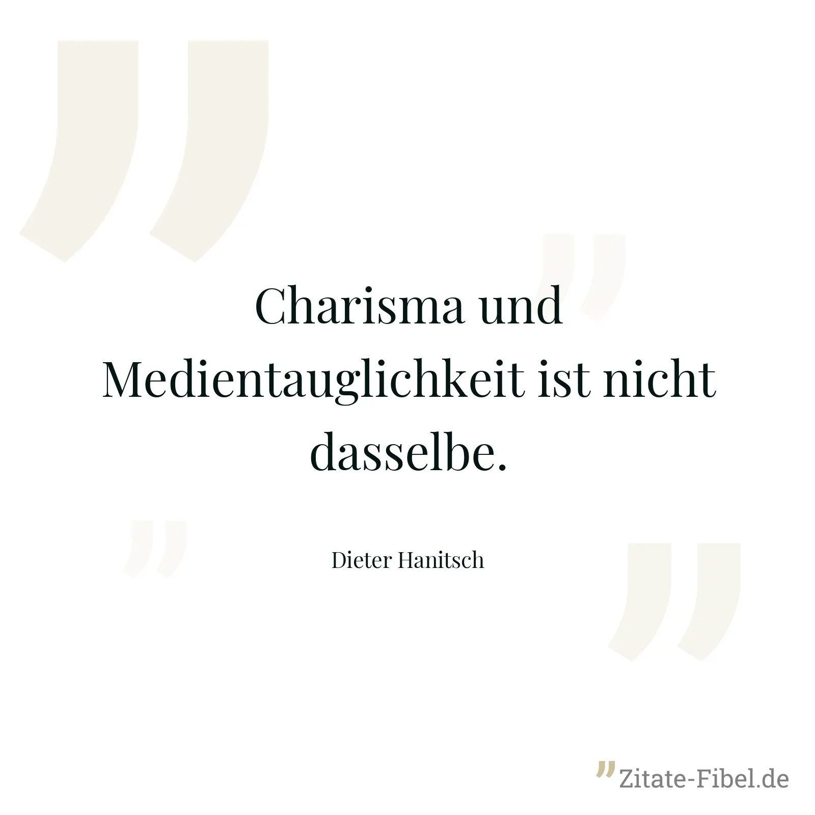 Charisma und Medientauglichkeit ist nicht dasselbe. - Dieter Hanitsch