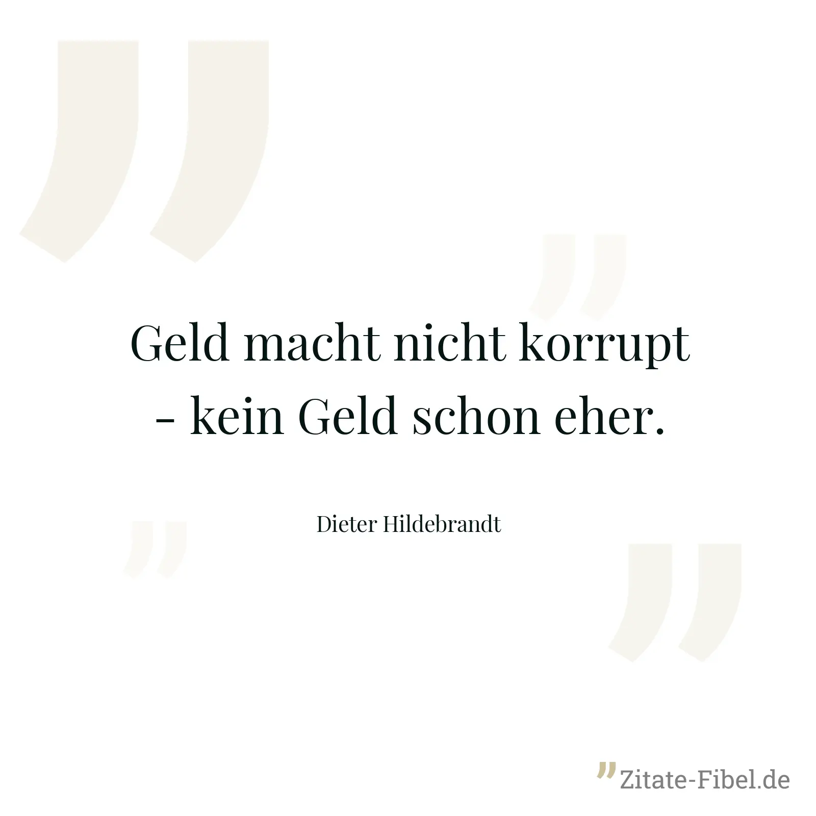 Geld macht nicht korrupt - kein Geld schon eher. - Dieter Hildebrandt