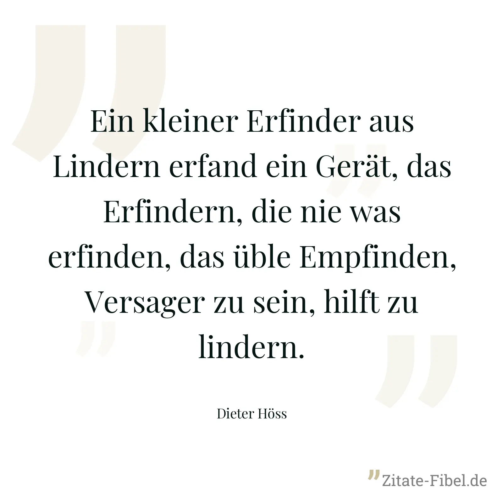 Ein kleiner Erfinder aus Lindern erfand ein Gerät, das Erfindern, die nie was erfinden, das üble Empfinden, Versager zu sein, hilft zu lindern. - Dieter Höss
