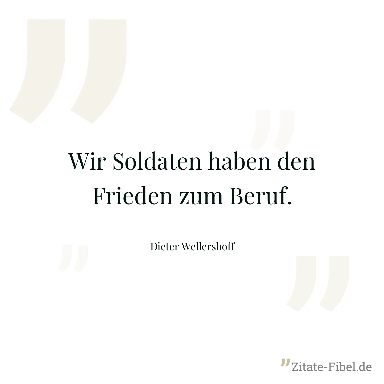 Wir Soldaten haben den Frieden zum Beruf. - Dieter Wellershoff