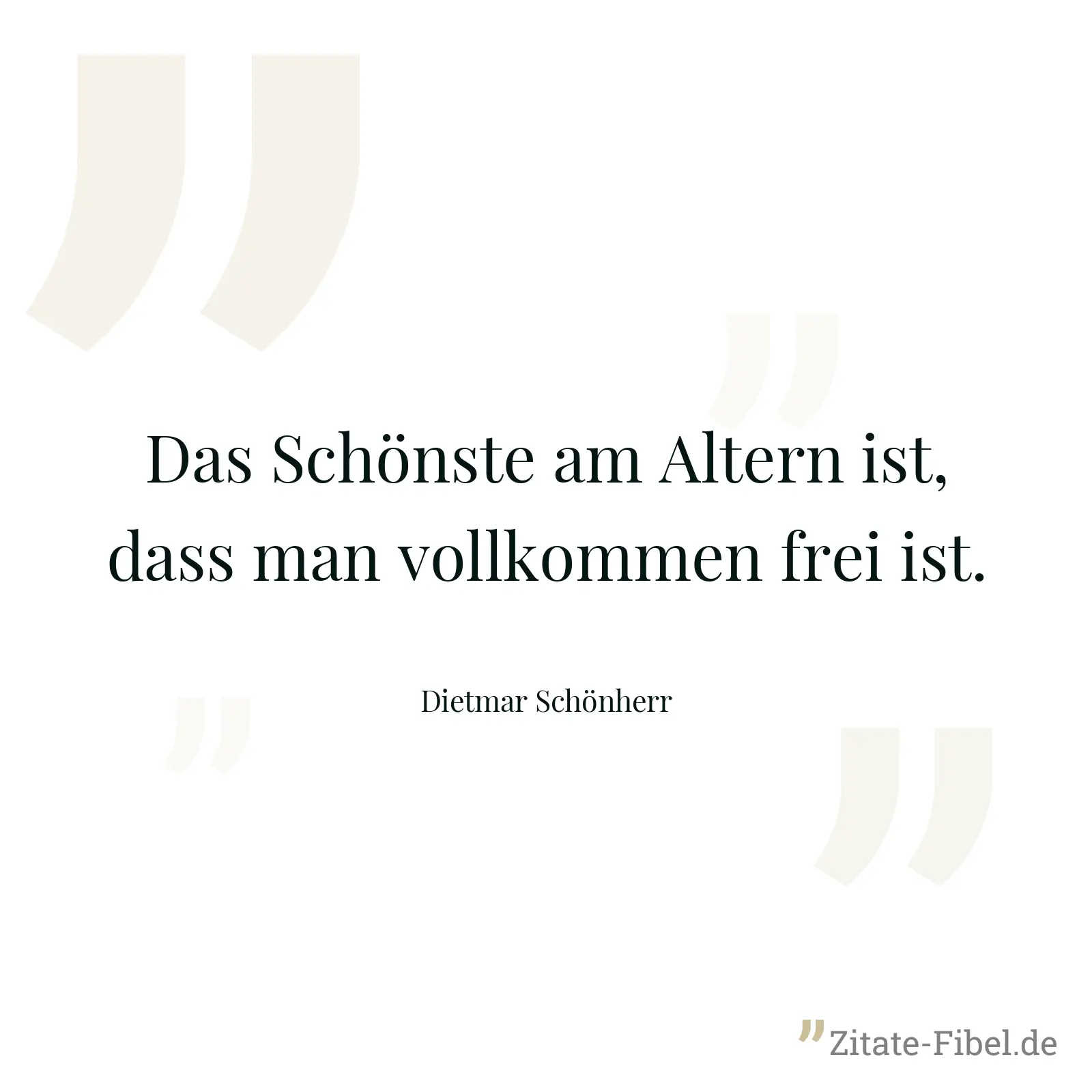 Das Schönste am Altern ist, dass man vollkommen frei ist. - Dietmar Schönherr