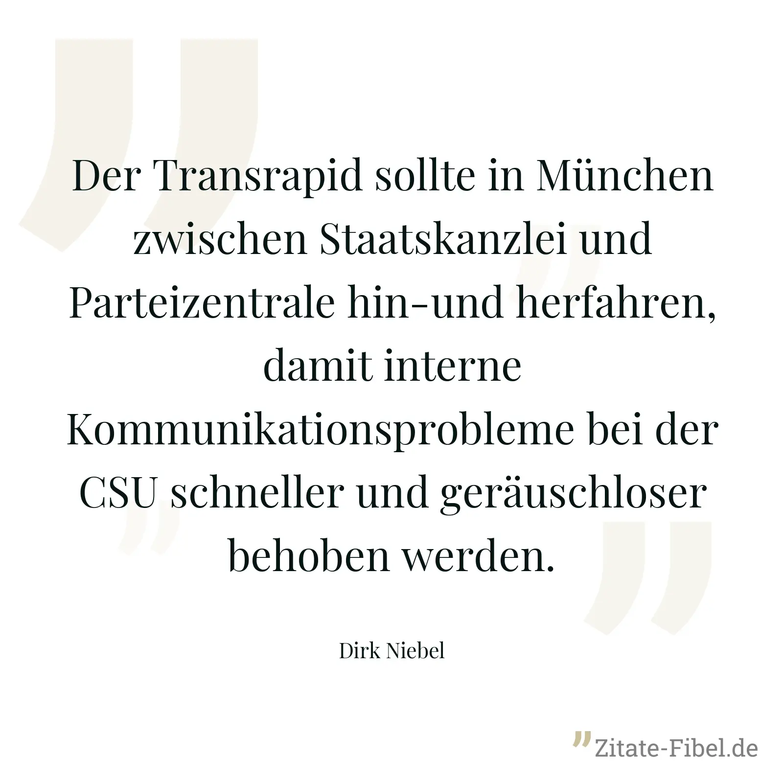 Der Transrapid sollte in München zwischen Staatskanzlei und Parteizentrale hin-und herfahren, damit interne Kommunikationsprobleme bei der CSU schneller und geräuschloser behoben werden. - Dirk Niebel