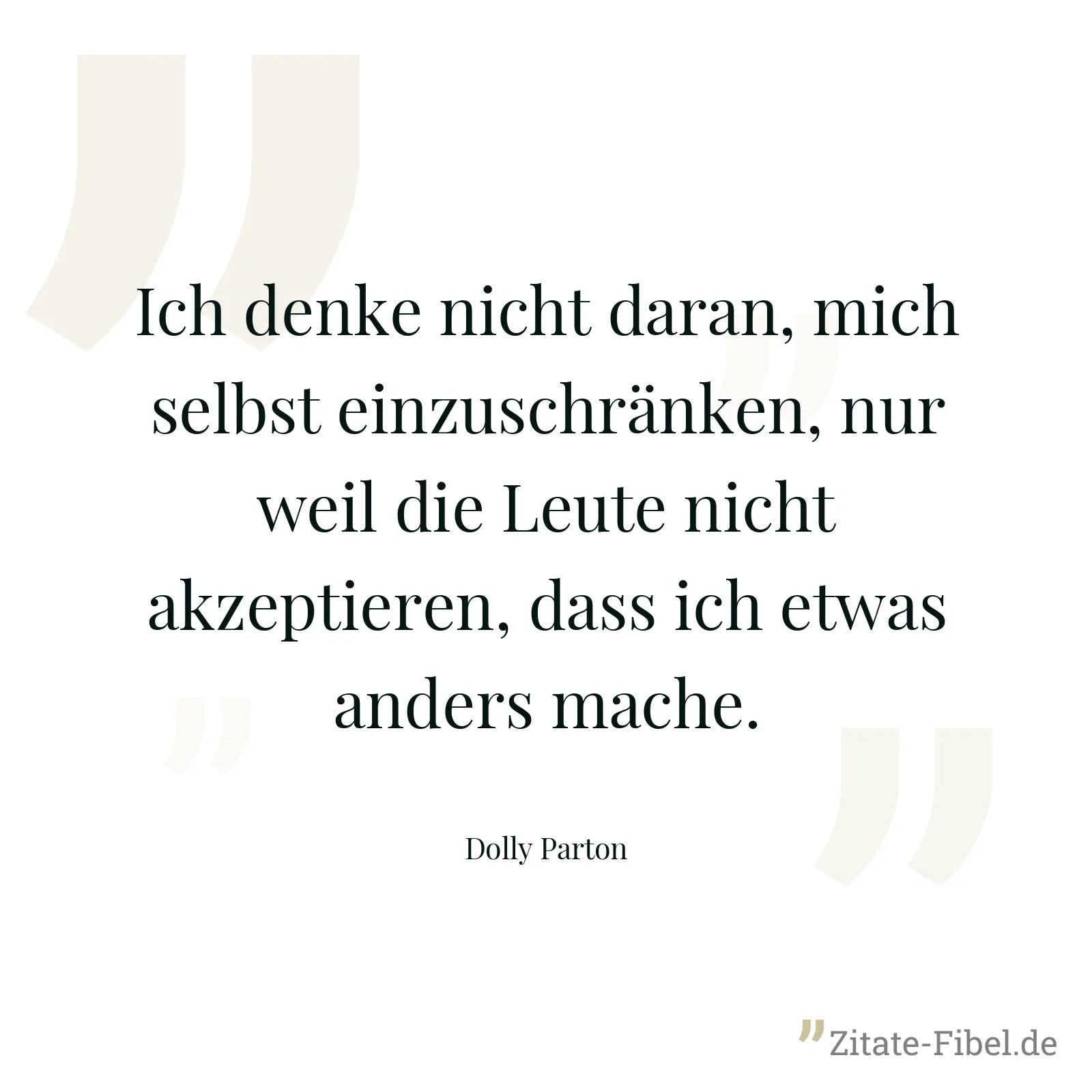 Ich denke nicht daran, mich selbst einzuschränken, nur weil die Leute nicht akzeptieren, dass ich etwas anders mache. - Dolly Parton