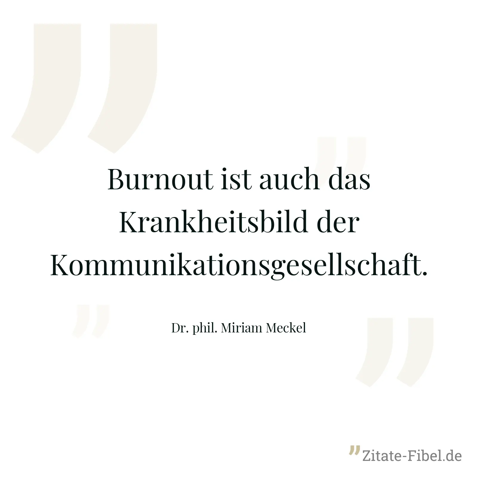 Burnout ist auch das Krankheitsbild der Kommunikationsgesellschaft. - Dr. phil. Miriam Meckel
