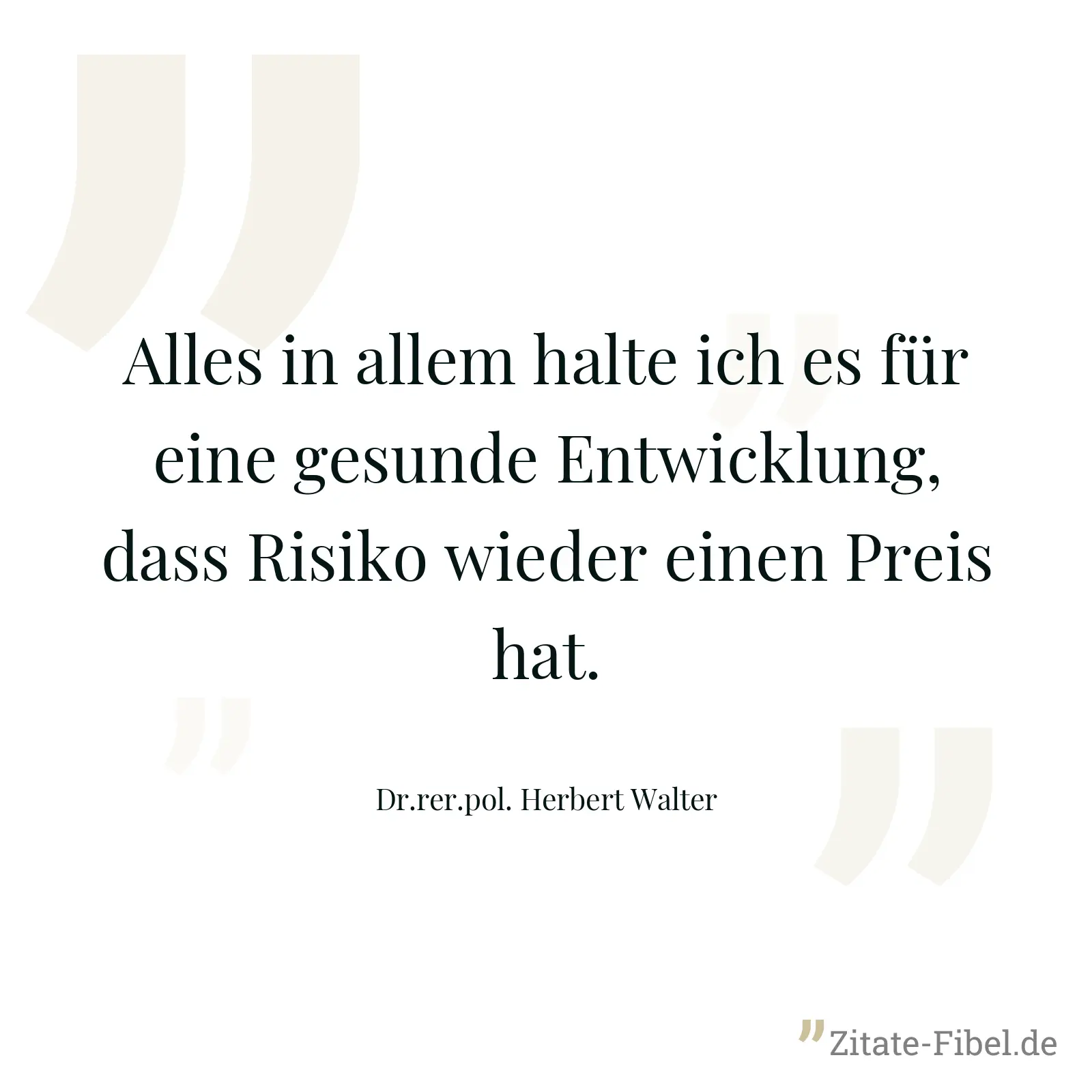Alles in allem halte ich es für eine gesunde Entwicklung, dass Risiko wieder einen Preis hat. - Dr.rer.pol. Herbert Walter