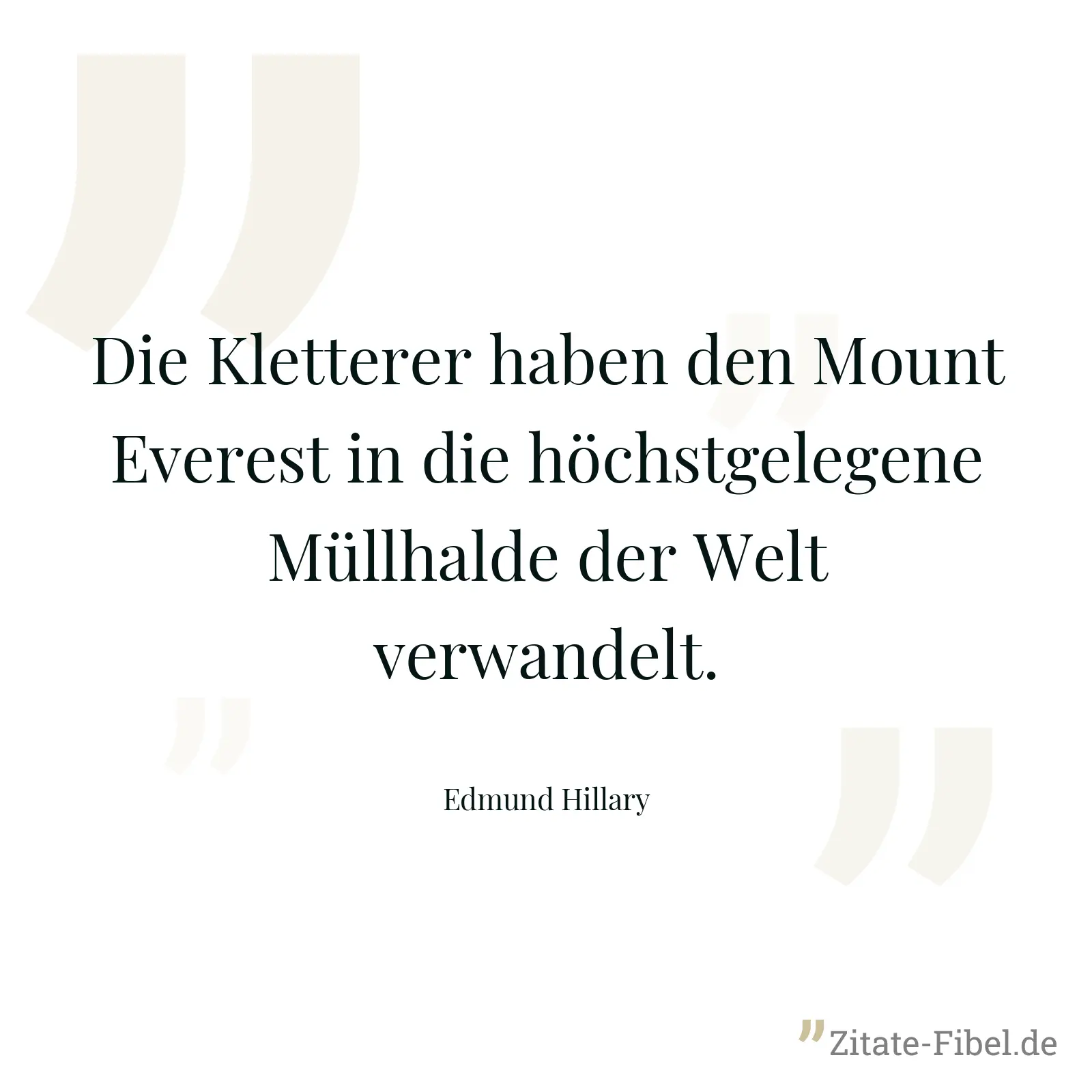 Die Kletterer haben den Mount Everest in die höchstgelegene Müllhalde der Welt verwandelt. - Edmund Hillary
