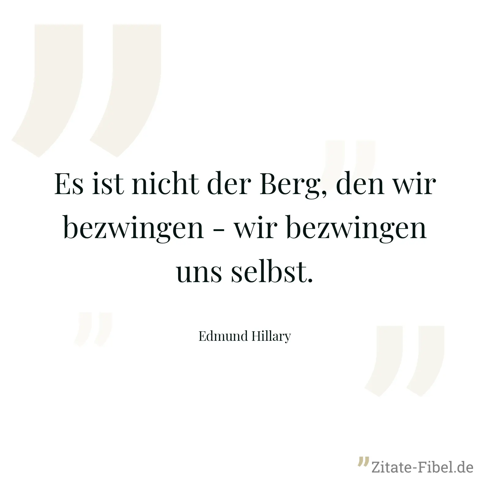 Es ist nicht der Berg, den wir bezwingen - wir bezwingen uns selbst. - Edmund Hillary