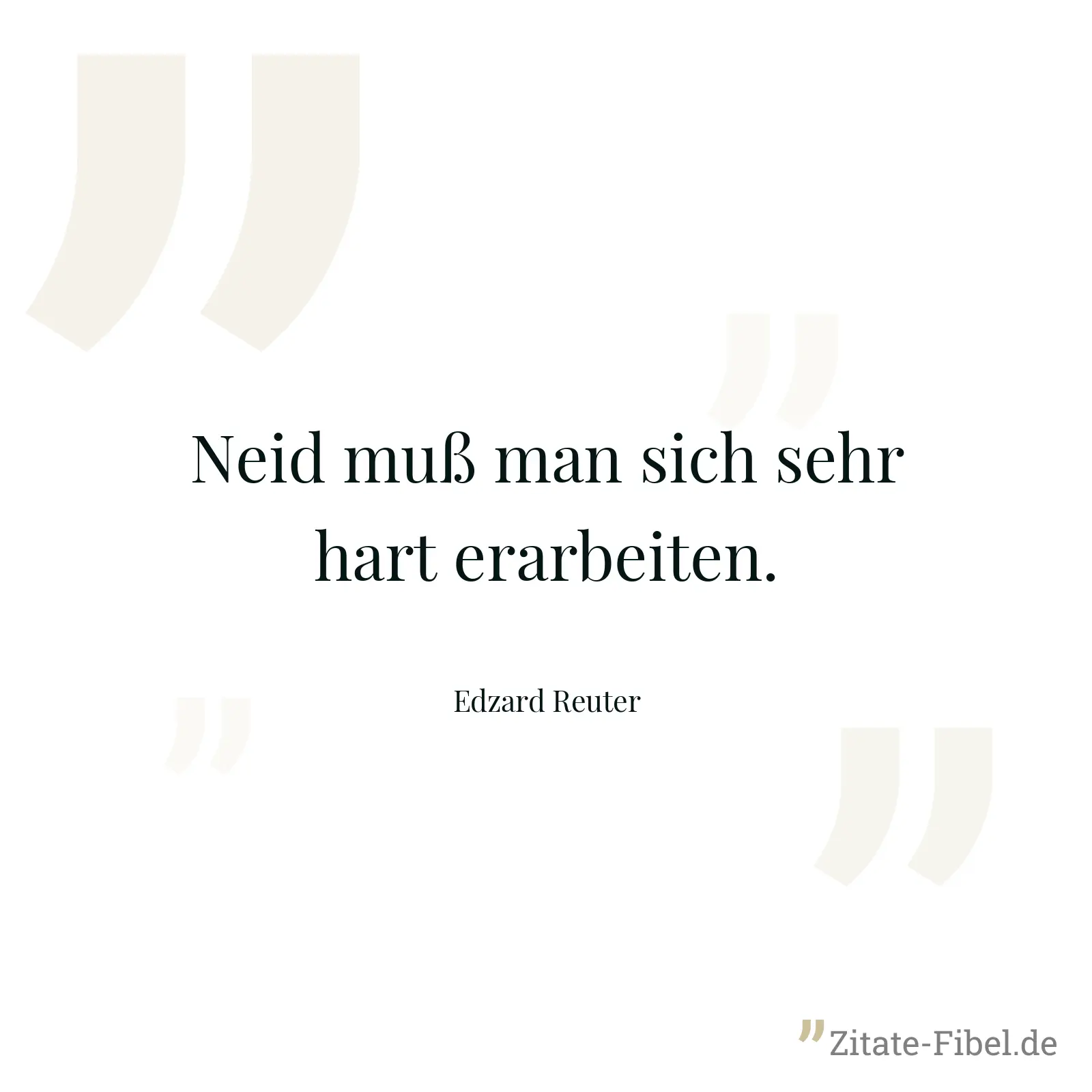 Neid muß man sich sehr hart erarbeiten. - Edzard Reuter