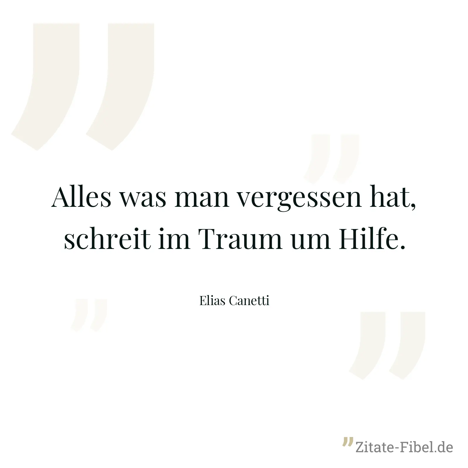 Alles was man vergessen hat, schreit im Traum um Hilfe. - Elias Canetti