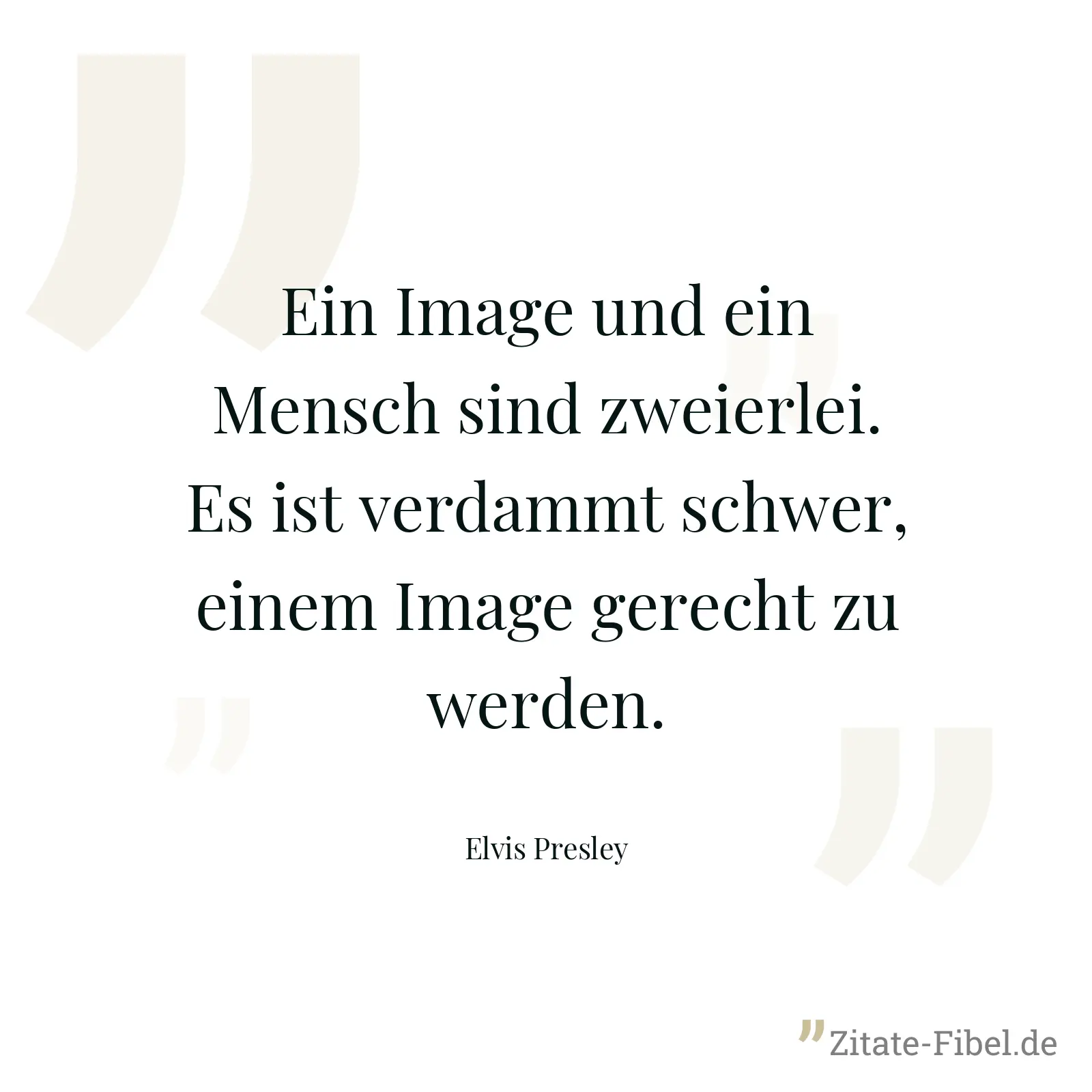 Ein Image und ein Mensch sind zweierlei. Es ist verdammt schwer, einem Image gerecht zu werden. - Elvis Presley