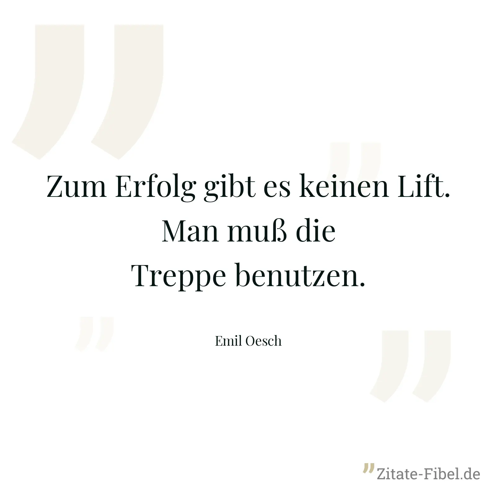 Zum Erfolg gibt es keinen Lift. Man muß die Treppe benutzen. - Emil Oesch