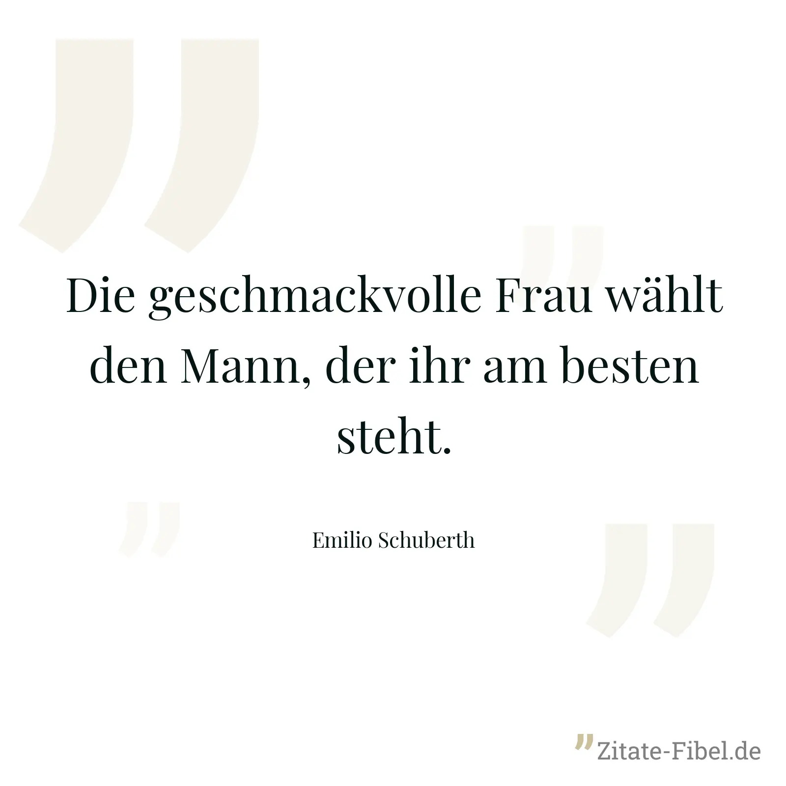 Die geschmackvolle Frau wählt den Mann, der ihr am besten steht. - Emilio Schuberth