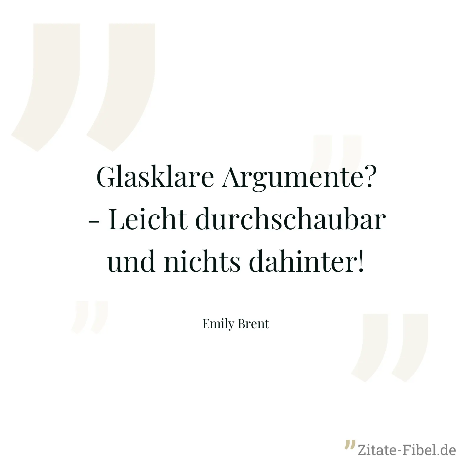 Glasklare Argumente? - Leicht durchschaubar und nichts dahinter! - Emily Brent