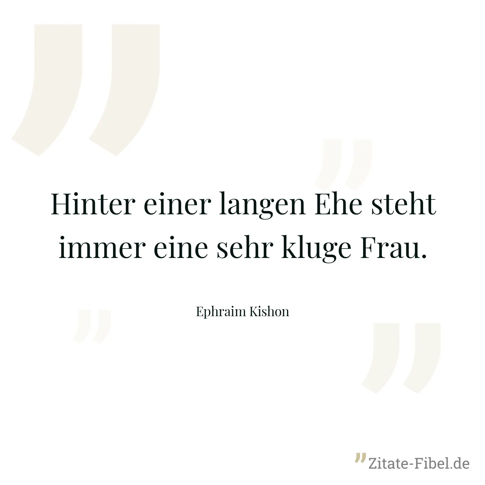 Hinter einer langen Ehe steht immer eine sehr kluge Frau. - Ephraim Kishon
