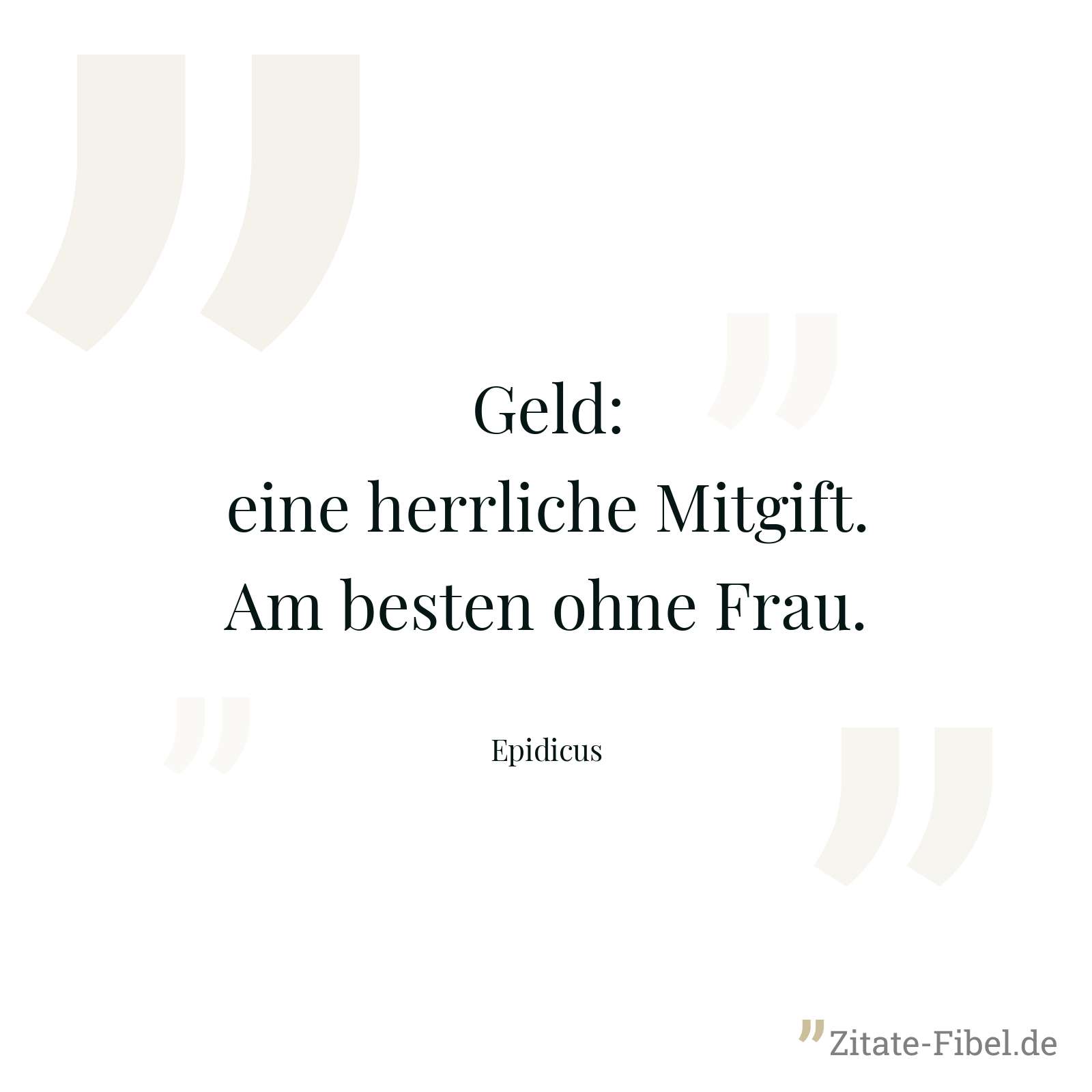 Geld: eine herrliche Mitgift. Am besten ohne Frau. - Epidicus