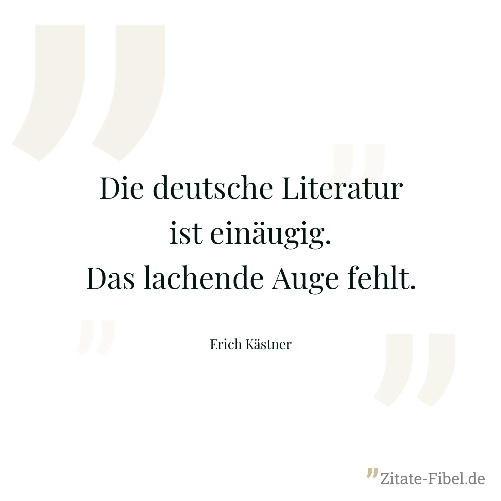 Die deutsche Literatur ist einäugig. Das lachende Auge fehlt. - Erich Kästner
