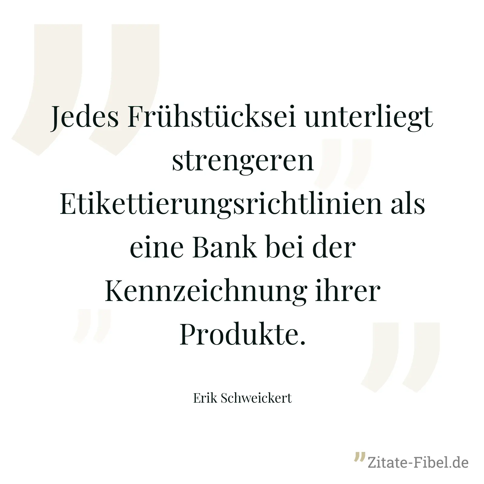 Jedes Frühstücksei unterliegt strengeren Etikettierungsrichtlinien als eine Bank bei der Kennzeichnung ihrer Produkte. - Erik Schweickert