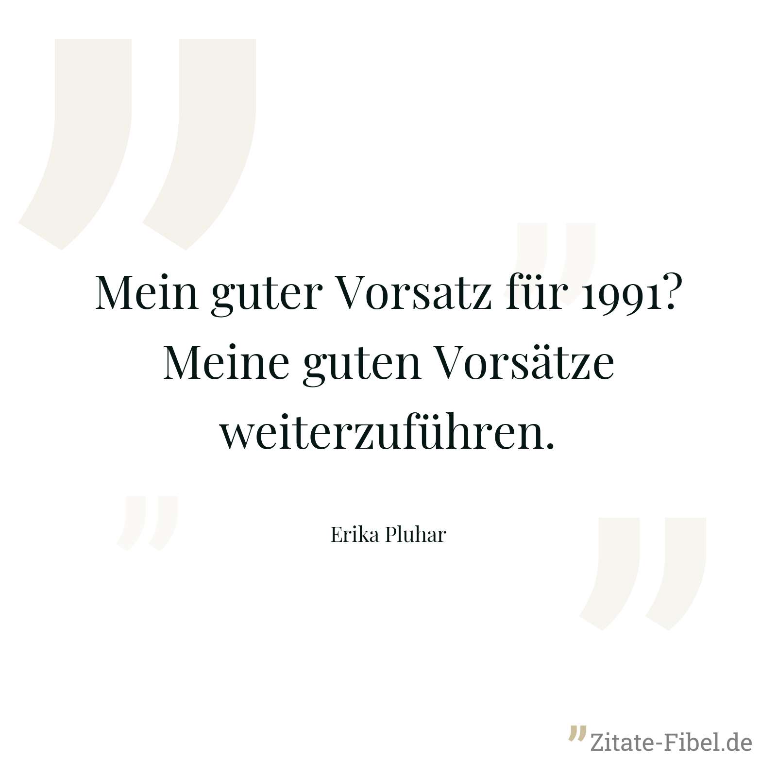 Mein guter Vorsatz für 1991? Meine guten Vorsätze weiterzuführen. - Erika Pluhar