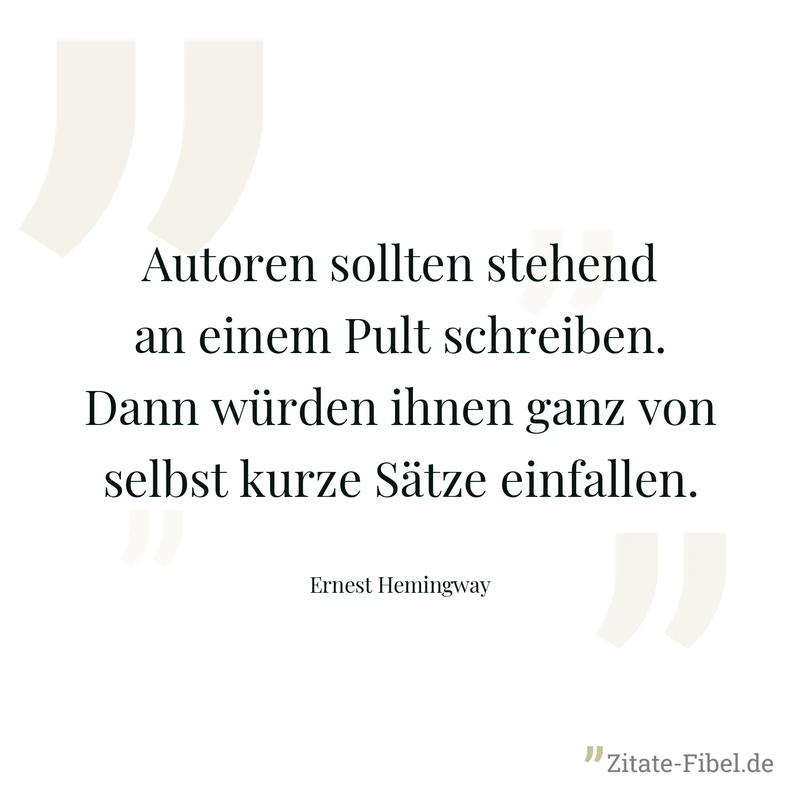 Autoren sollten stehend an einem Pult schreiben. Dann würden ihnen ganz von selbst kurze Sätze einfallen. - Ernest Hemingway