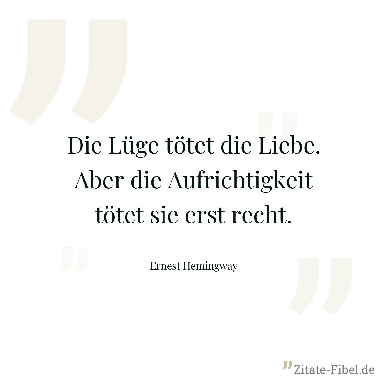 Die Lüge tötet die Liebe. Aber die Aufrichtigkeit tötet sie erst recht. - Ernest Hemingway
