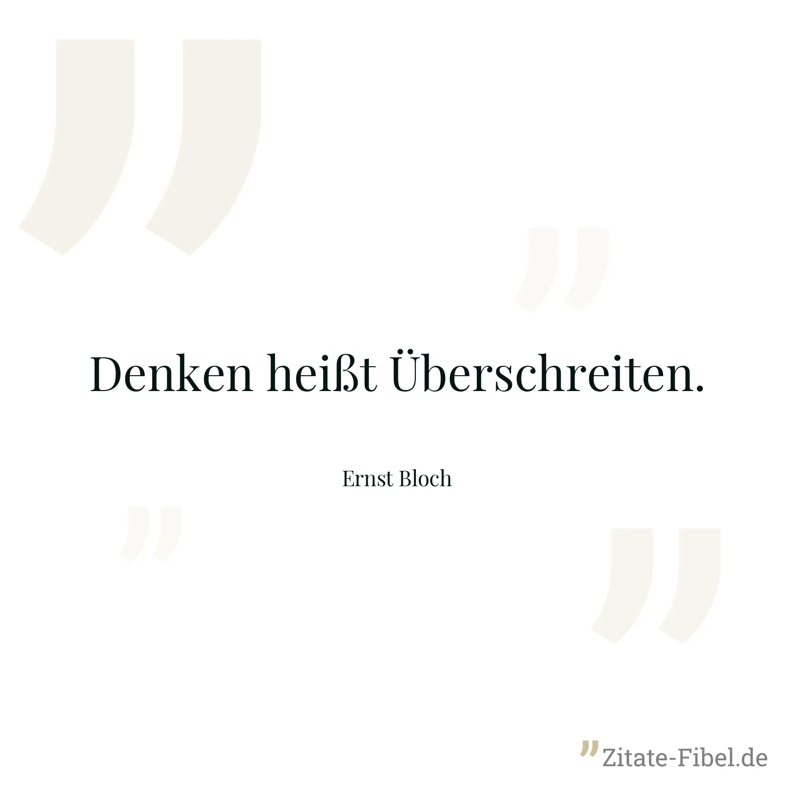 Denken heißt Überschreiten. - Ernst Bloch