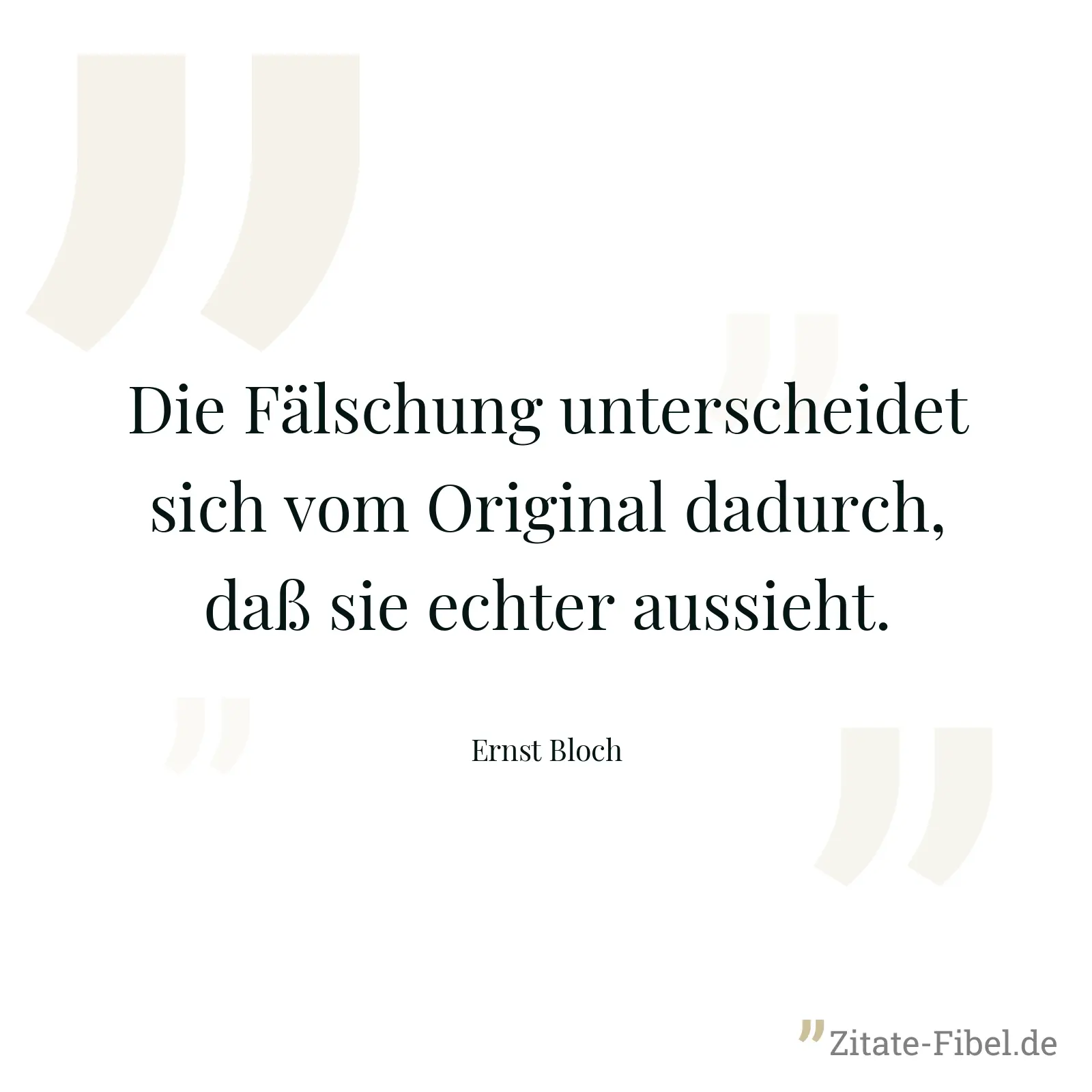 Die Fälschung unterscheidet sich vom Original dadurch, daß sie echter aussieht. - Ernst Bloch
