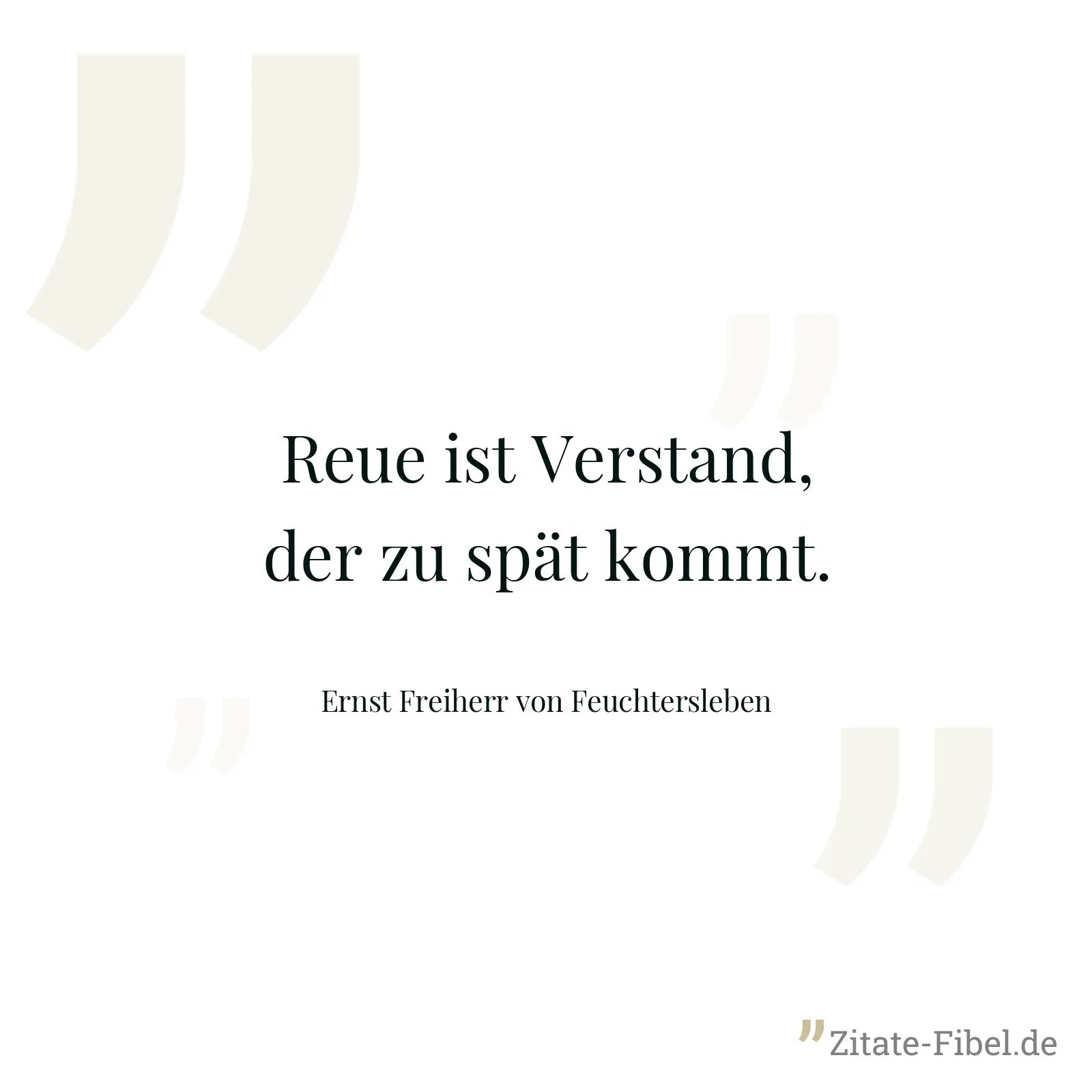 Reue ist Verstand, der zu spät kommt. - Ernst Freiherr von Feuchtersleben