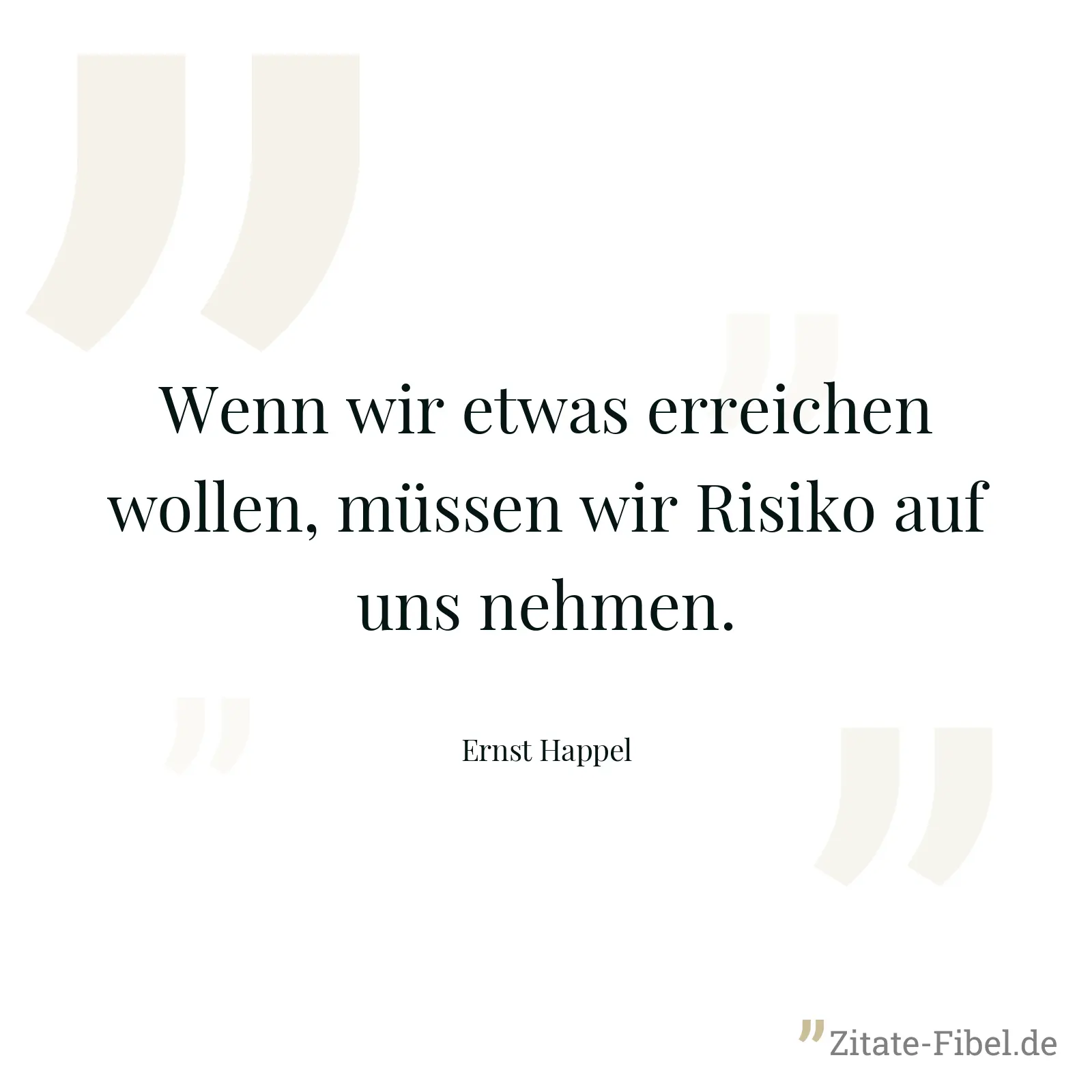 Wenn wir etwas erreichen wollen, müssen wir Risiko auf uns nehmen. - Ernst Happel