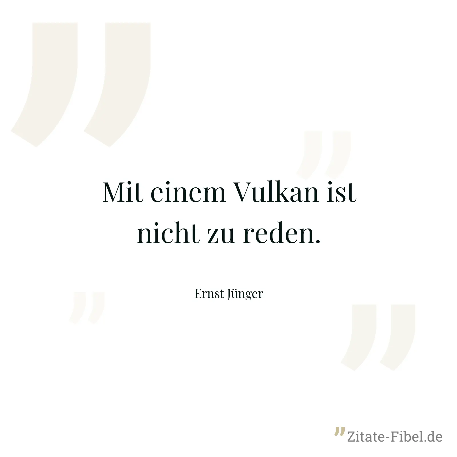 Mit einem Vulkan ist nicht zu reden. - Ernst Jünger
