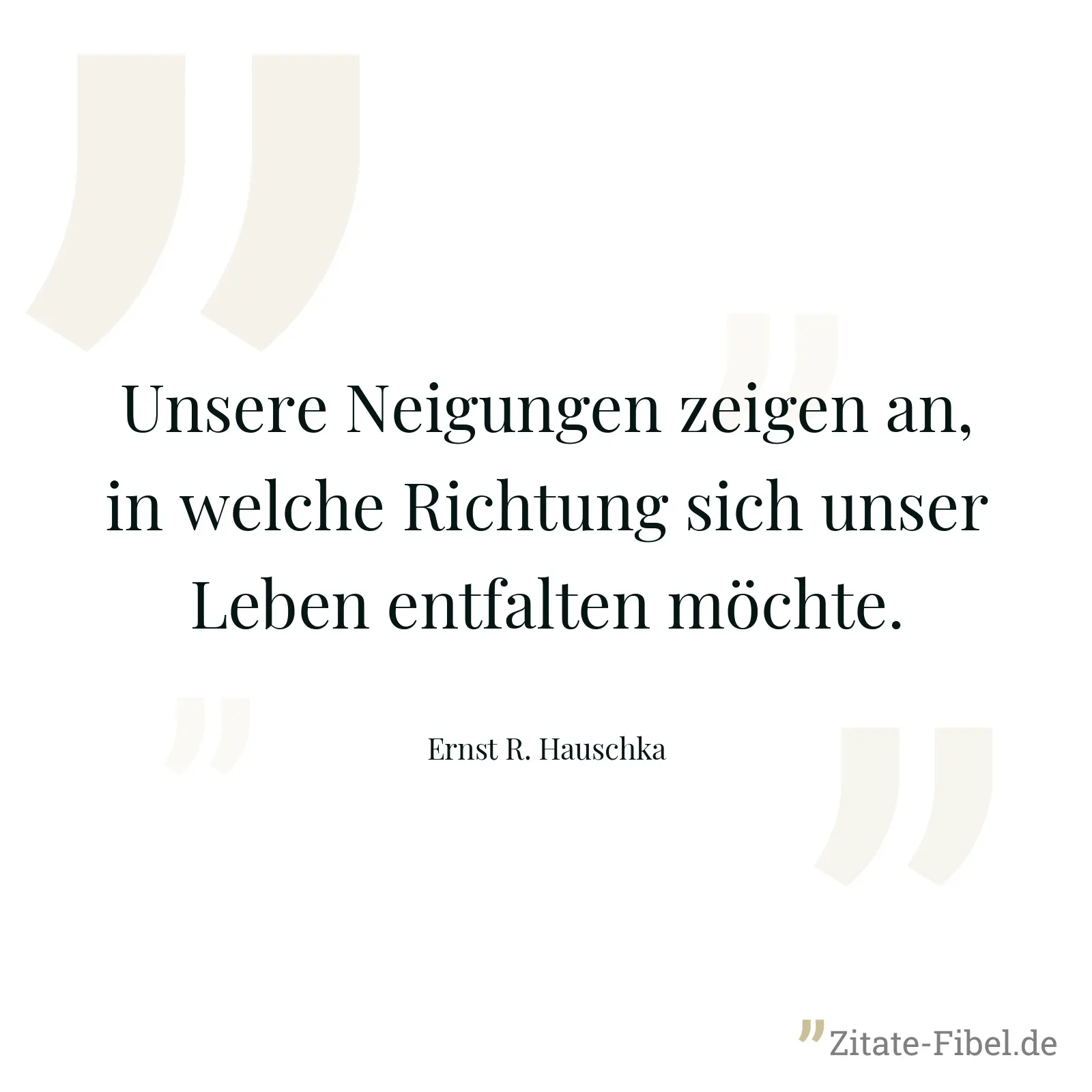 Unsere Neigungen zeigen an, in welche Richtung sich unser Leben entfalten möchte. - Ernst R. Hauschka