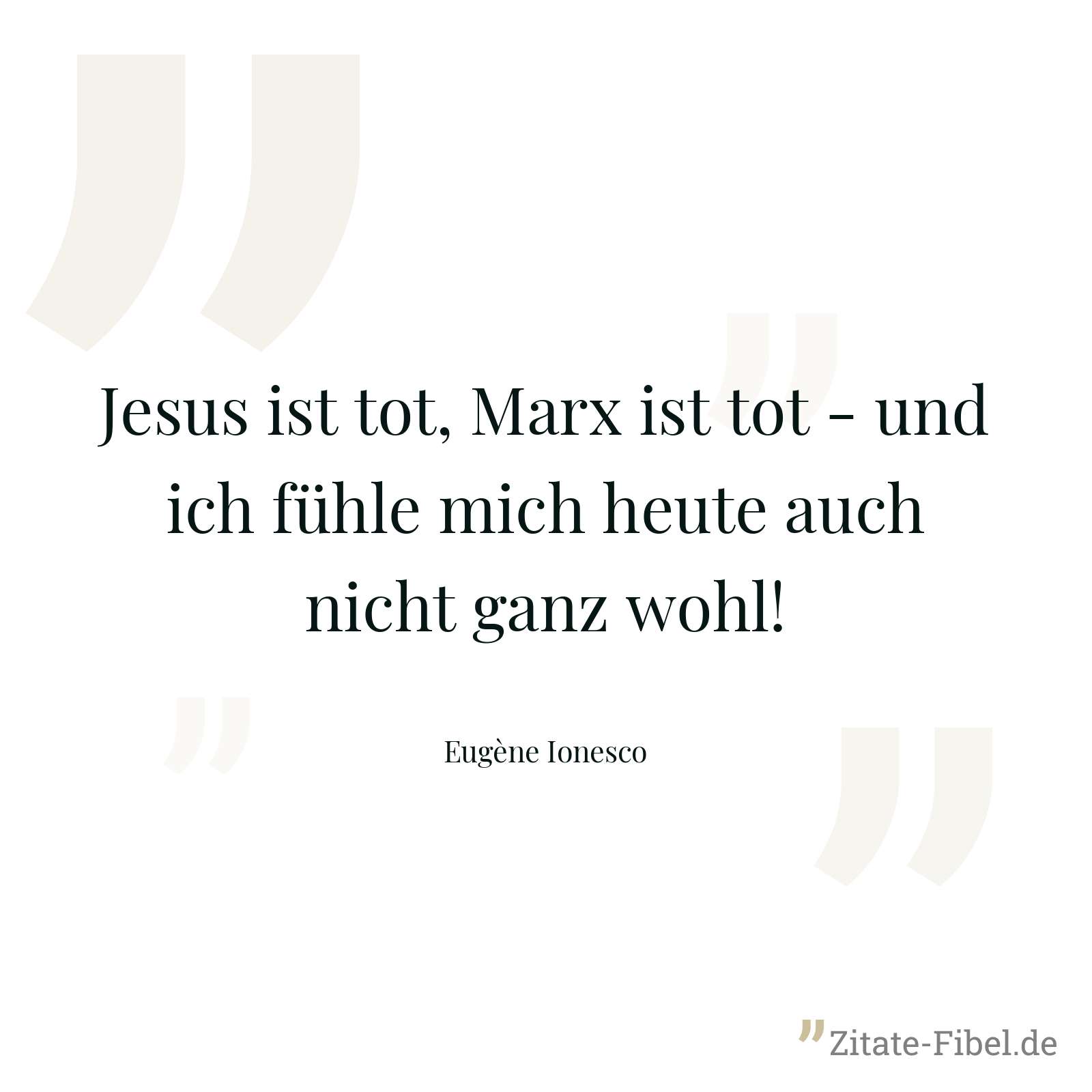 Jesus ist tot, Marx ist tot - und ich fühle mich heute auch nicht ganz wohl! - Eugène Ionesco