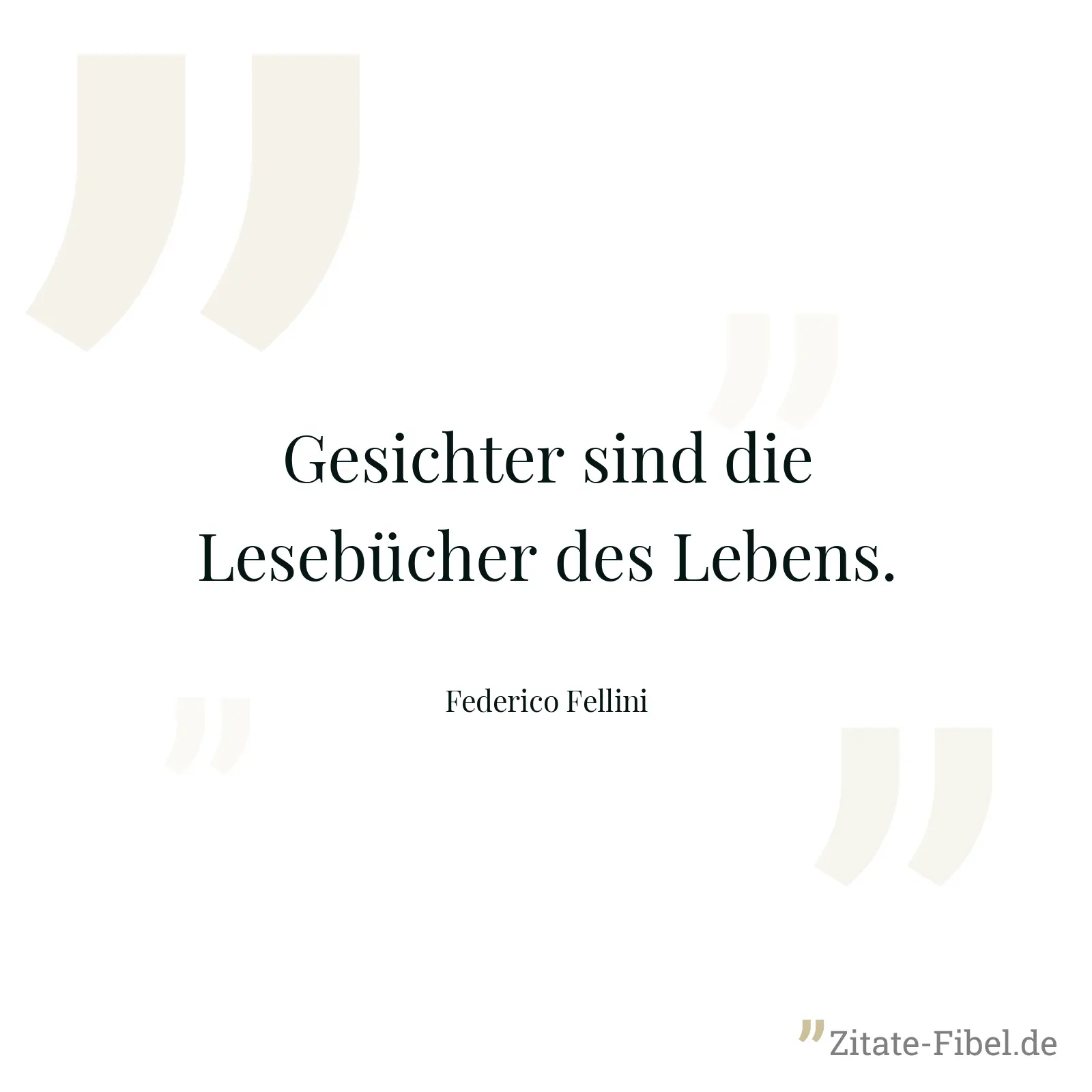 Gesichter sind die Lesebücher des Lebens. - Federico Fellini
