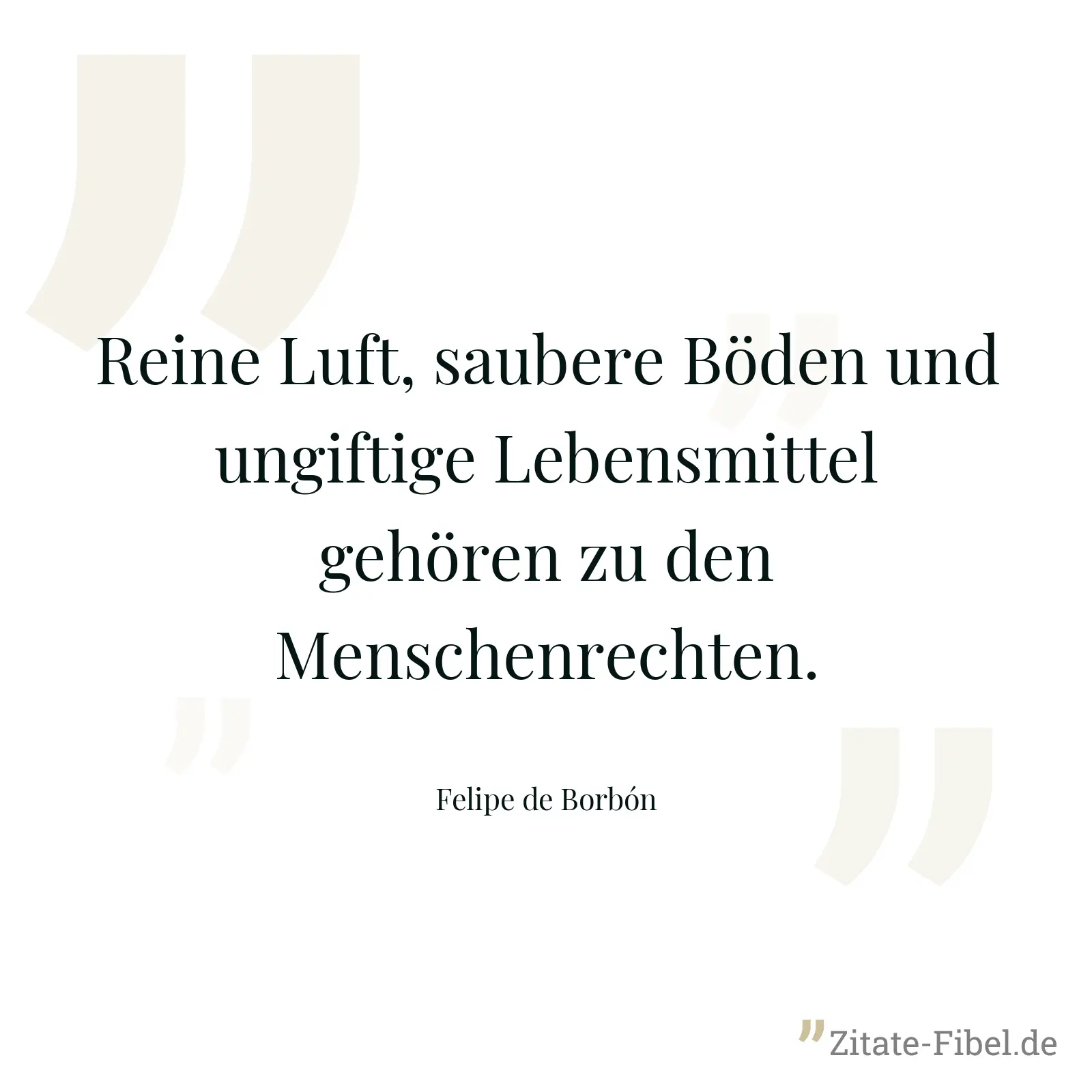 Reine Luft, saubere Böden und ungiftige Lebensmittel gehören zu den Menschenrechten. - Felipe de Borbón