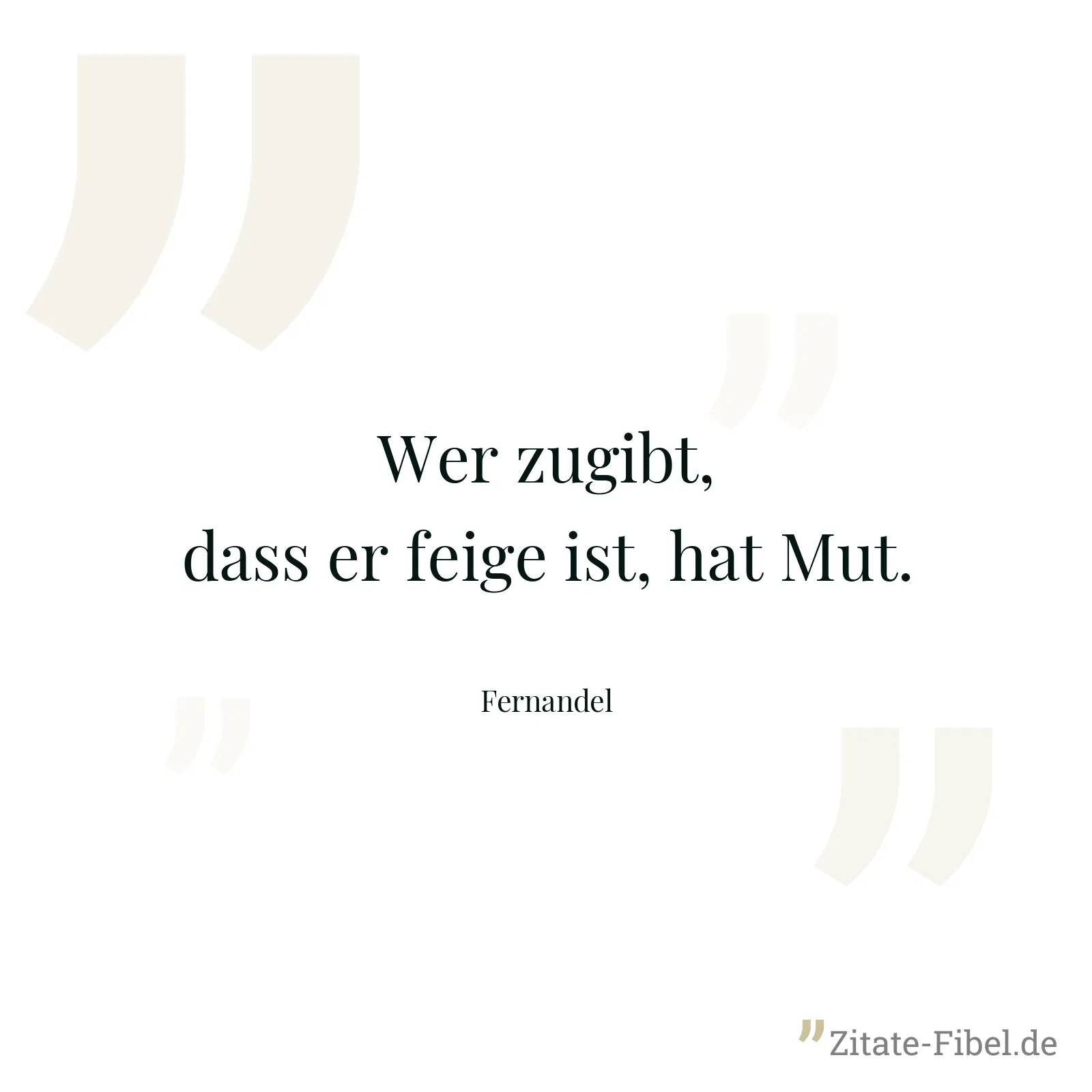 Wer zugibt, dass er feige ist, hat Mut. - Fernandel