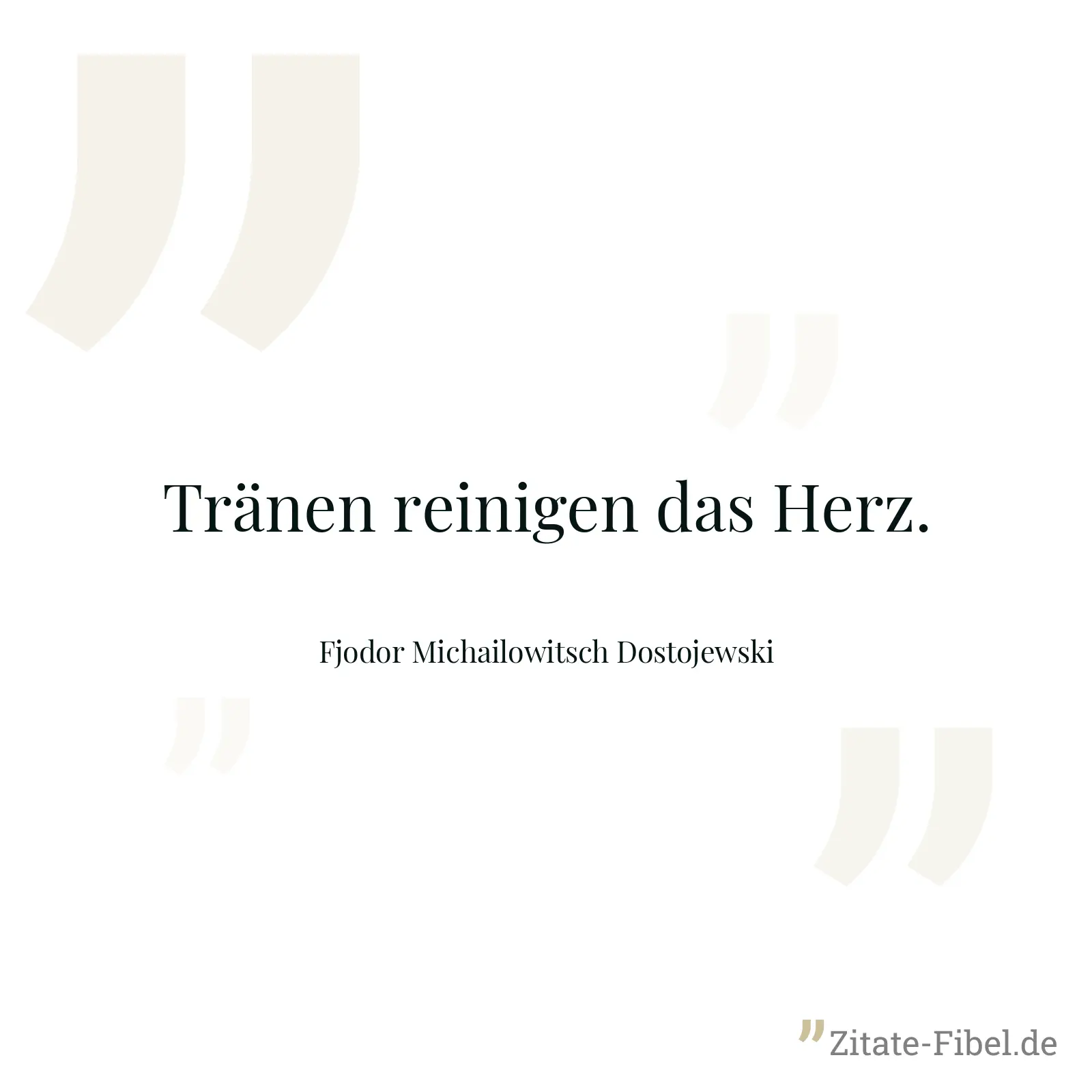 Tränen reinigen das Herz. - Fjodor Michailowitsch Dostojewski
