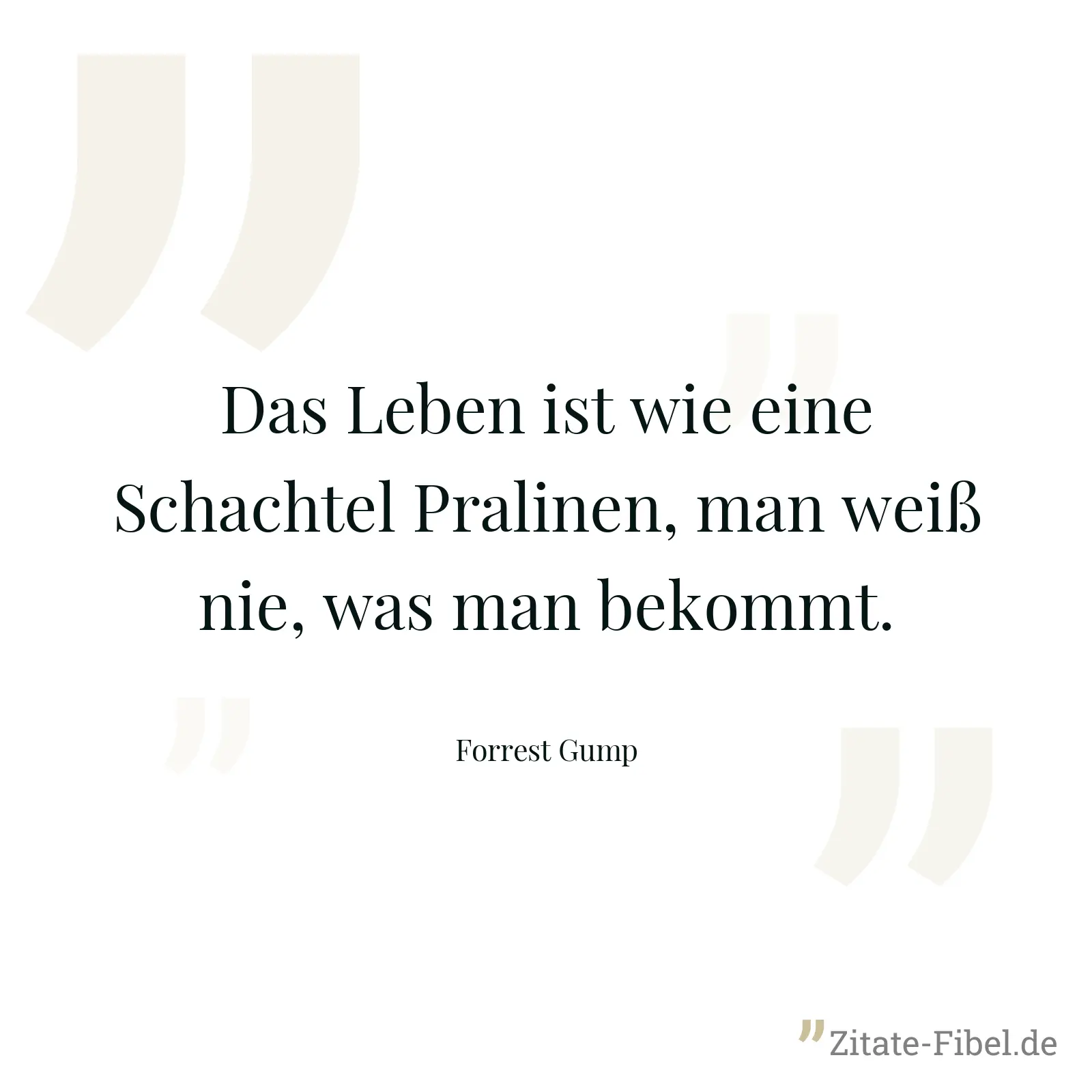 Das Leben ist wie eine Schachtel Pralinen, man weiß nie, was man bekommt. - Forrest Gump