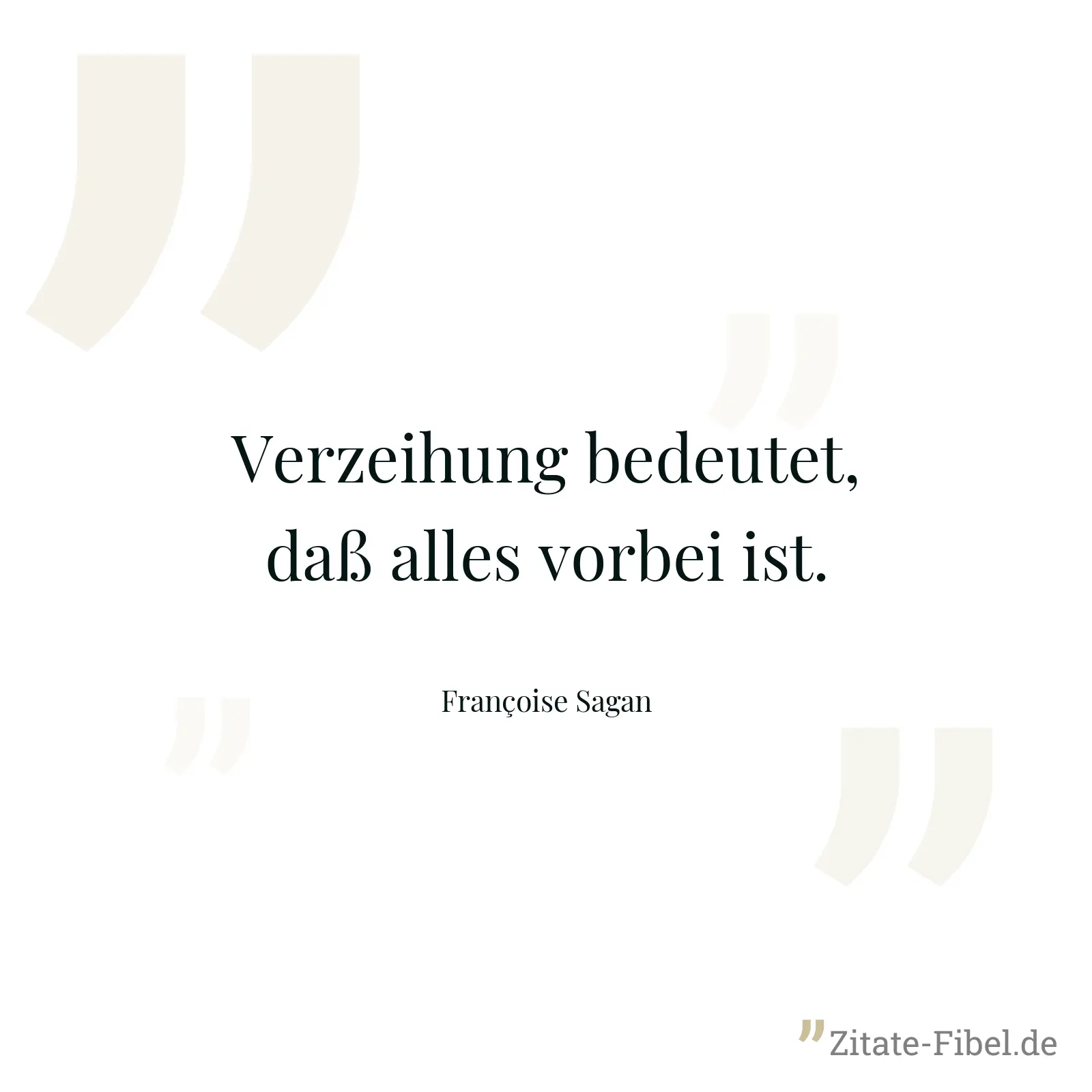 Verzeihung bedeutet, daß alles vorbei ist. - Françoise Sagan