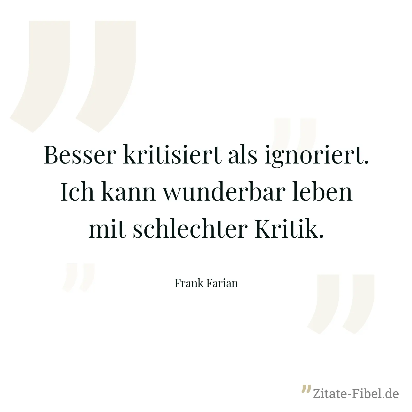 Besser kritisiert als ignoriert. Ich kann wunderbar leben mit schlechter Kritik. - Frank Farian