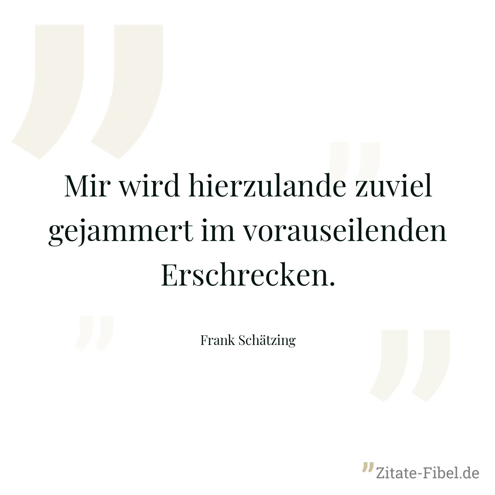 Mir wird hierzulande zuviel gejammert im vorauseilenden Erschrecken. - Frank Schätzing