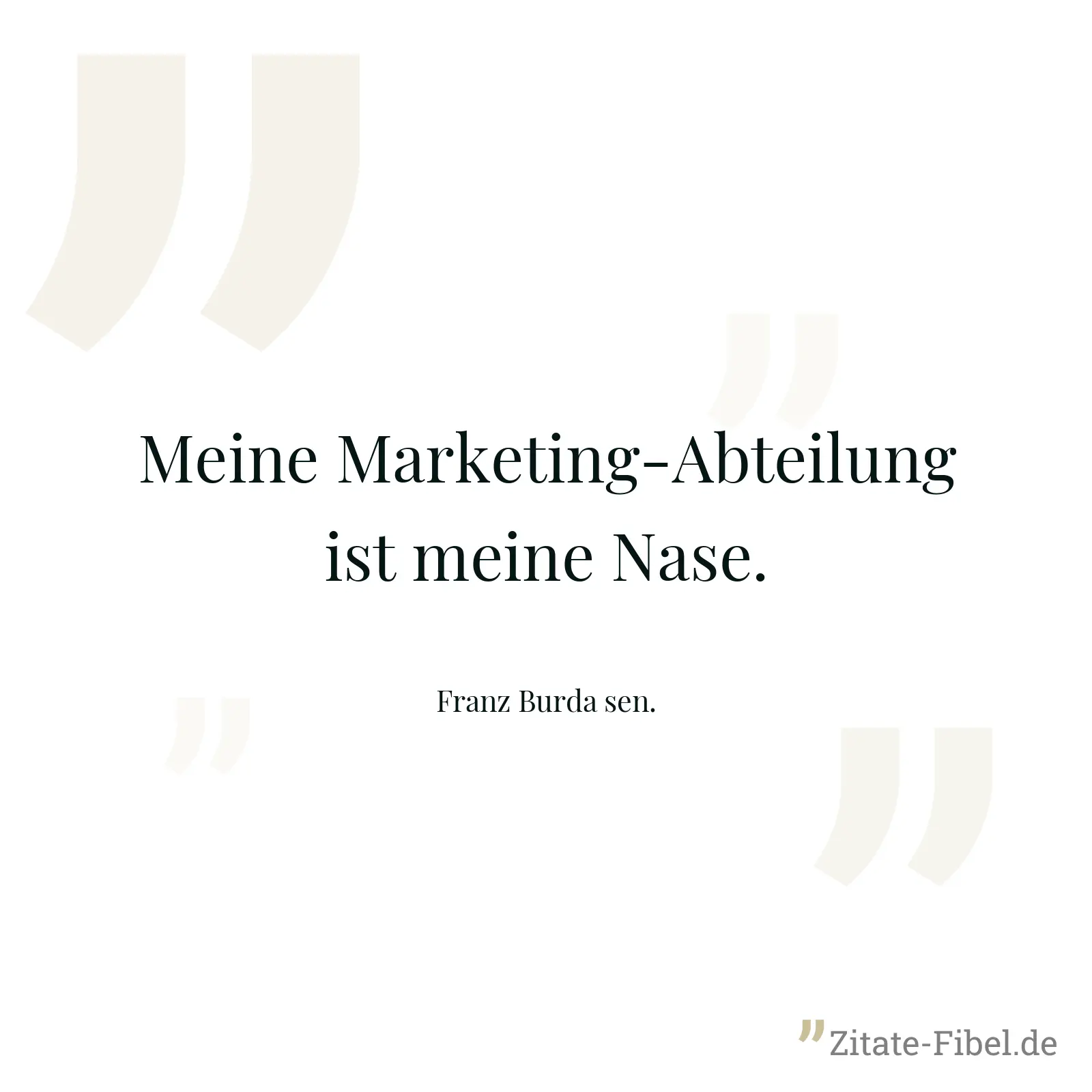 Meine Marketing-Abteilung ist meine Nase. - Franz Burda sen.