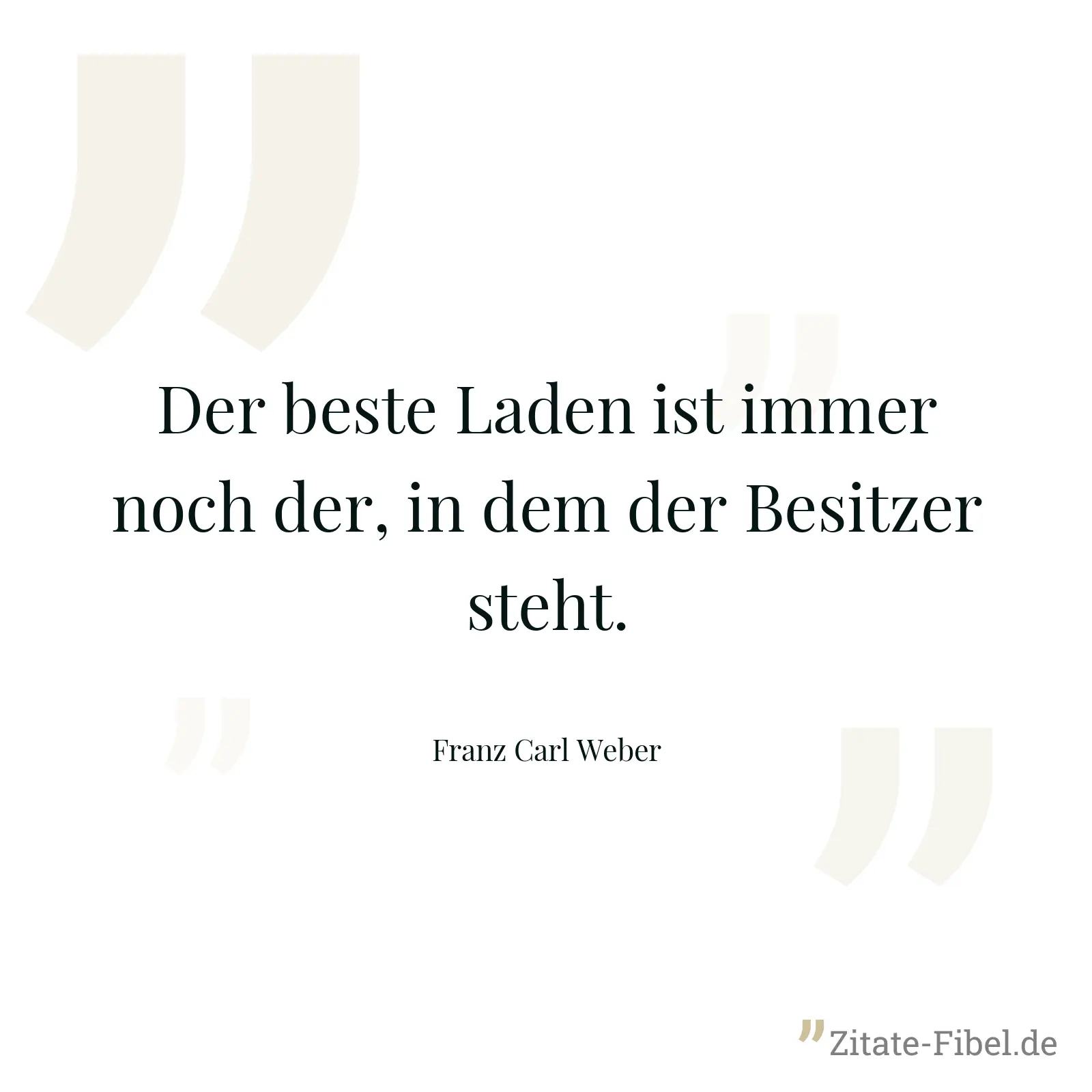 Der beste Laden ist immer noch der, in dem der Besitzer steht. - Franz Carl Weber
