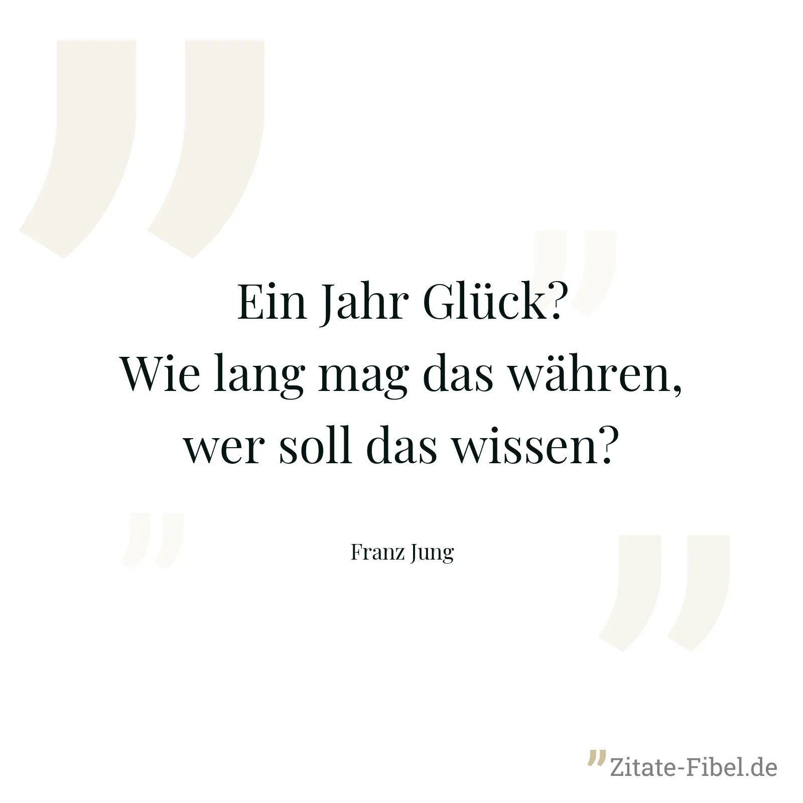 Ein Jahr Glück? Wie lang mag das währen, wer soll das wissen? - Franz Jung