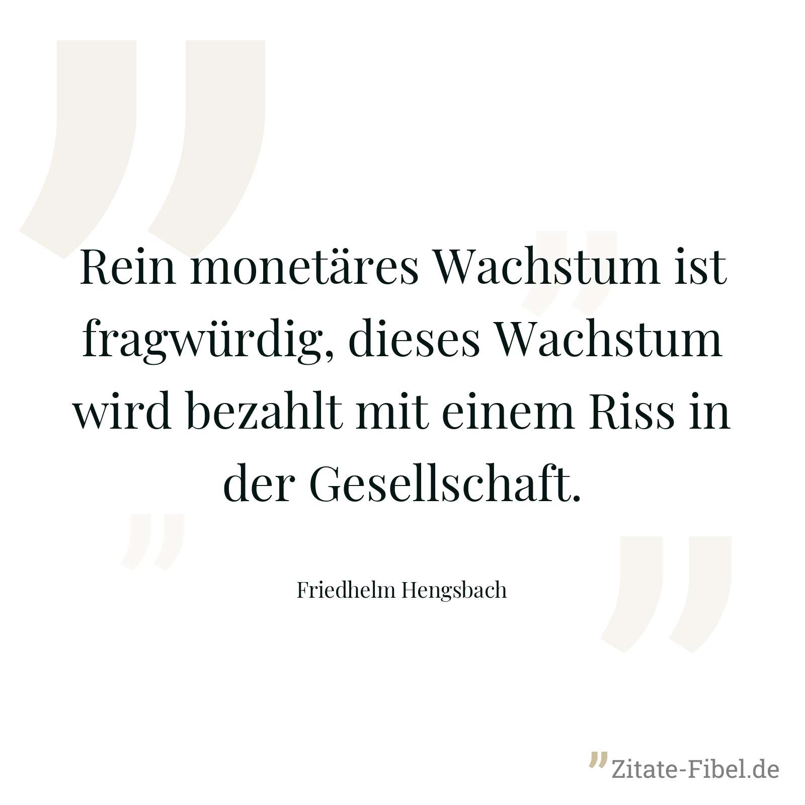 Rein monetäres Wachstum ist fragwürdig, dieses Wachstum wird bezahlt mit einem Riss in der Gesellschaft. - Friedhelm Hengsbach
