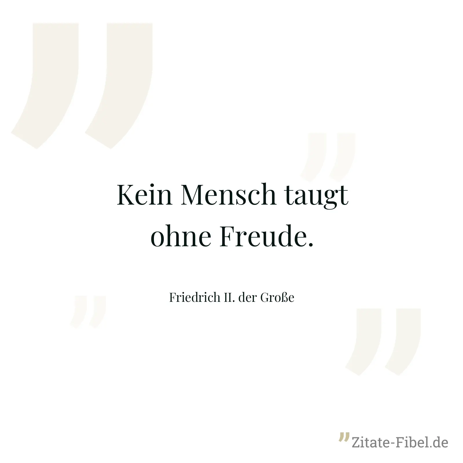 Kein Mensch taugt ohne Freude. - Friedrich II. der Große